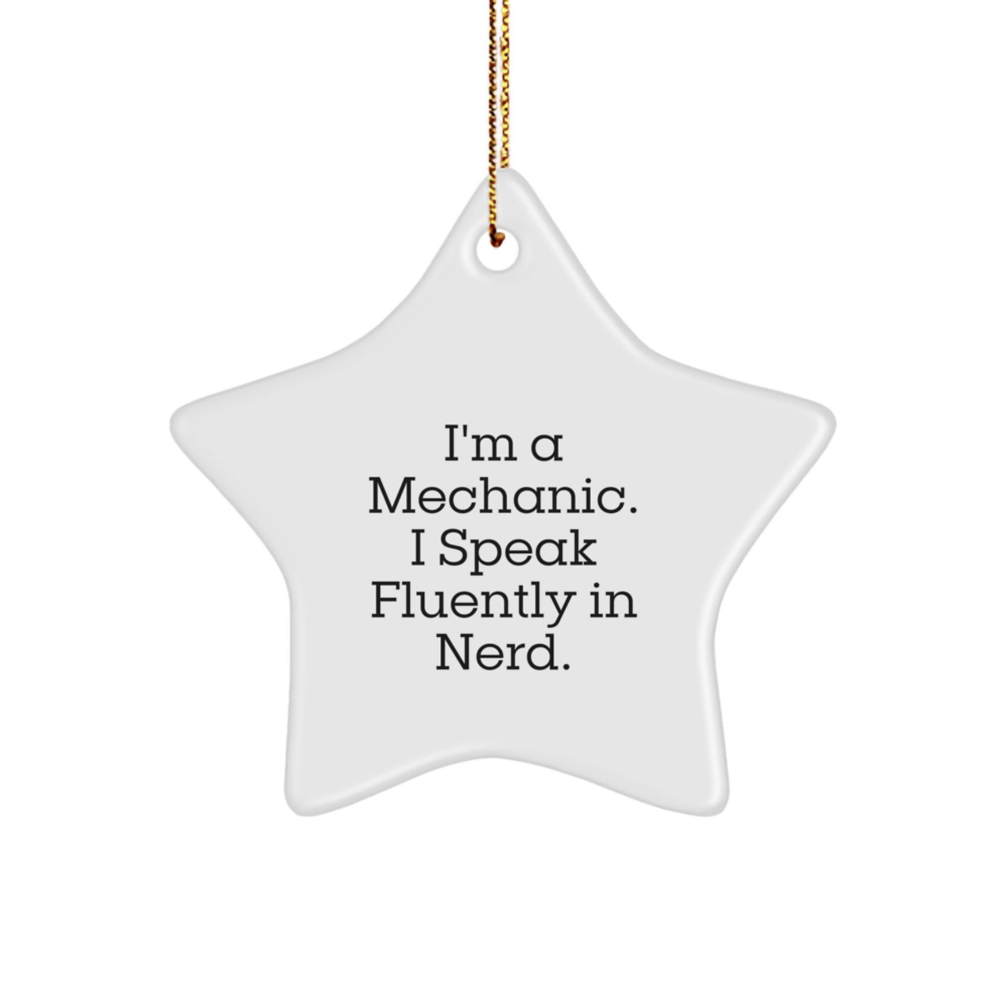 Funny Mechanic Star Ornament Gifts from Friends to Men - I'm A Mechanic. I Speak Fluently In genius. - Christmas Unique Star Shaped Decorations - Image 1