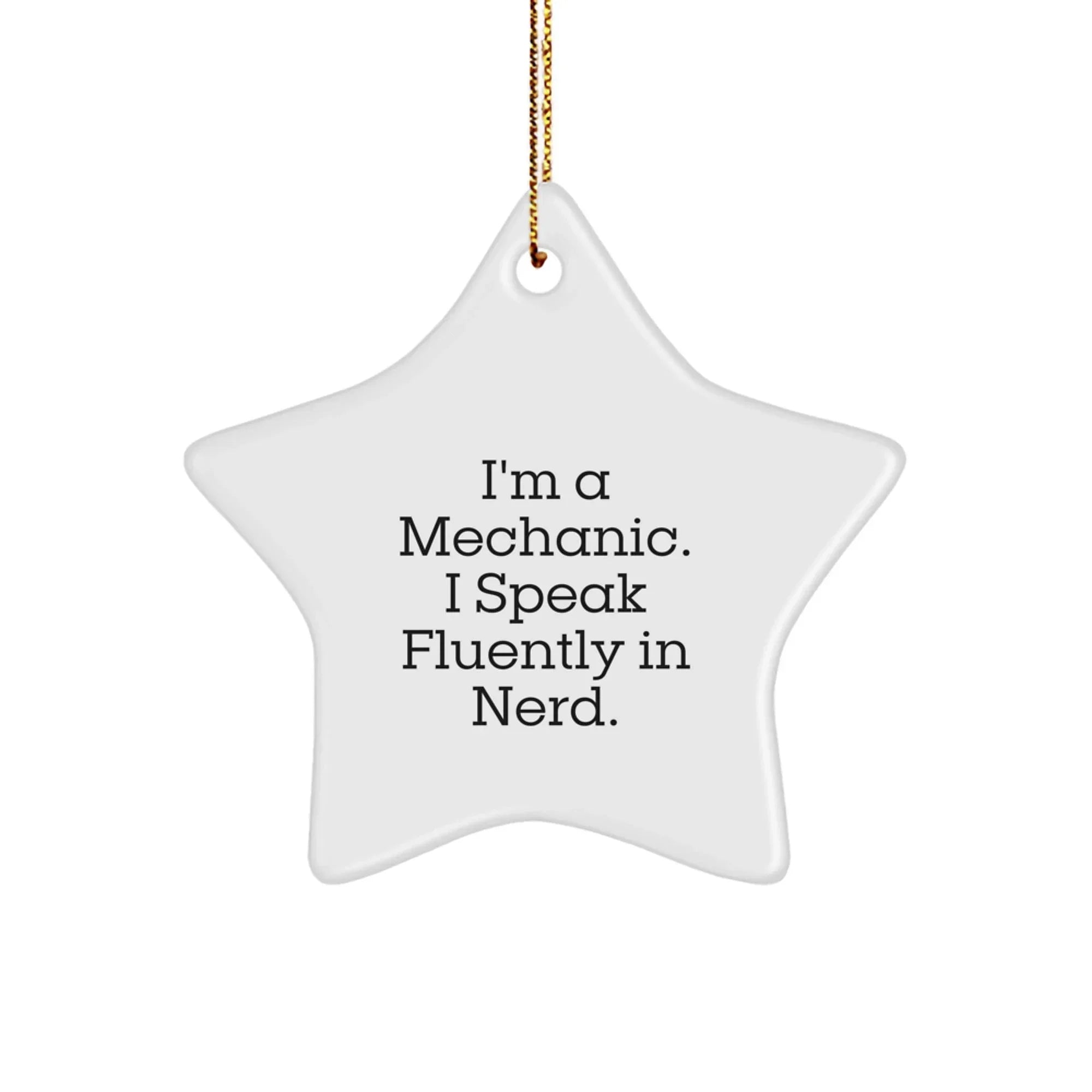 Funny Mechanic Star Ornament Gifts from Friends to Men - I'm A Mechanic. I Speak Fluently In genius. - Christmas Unique Star Shaped Decorations