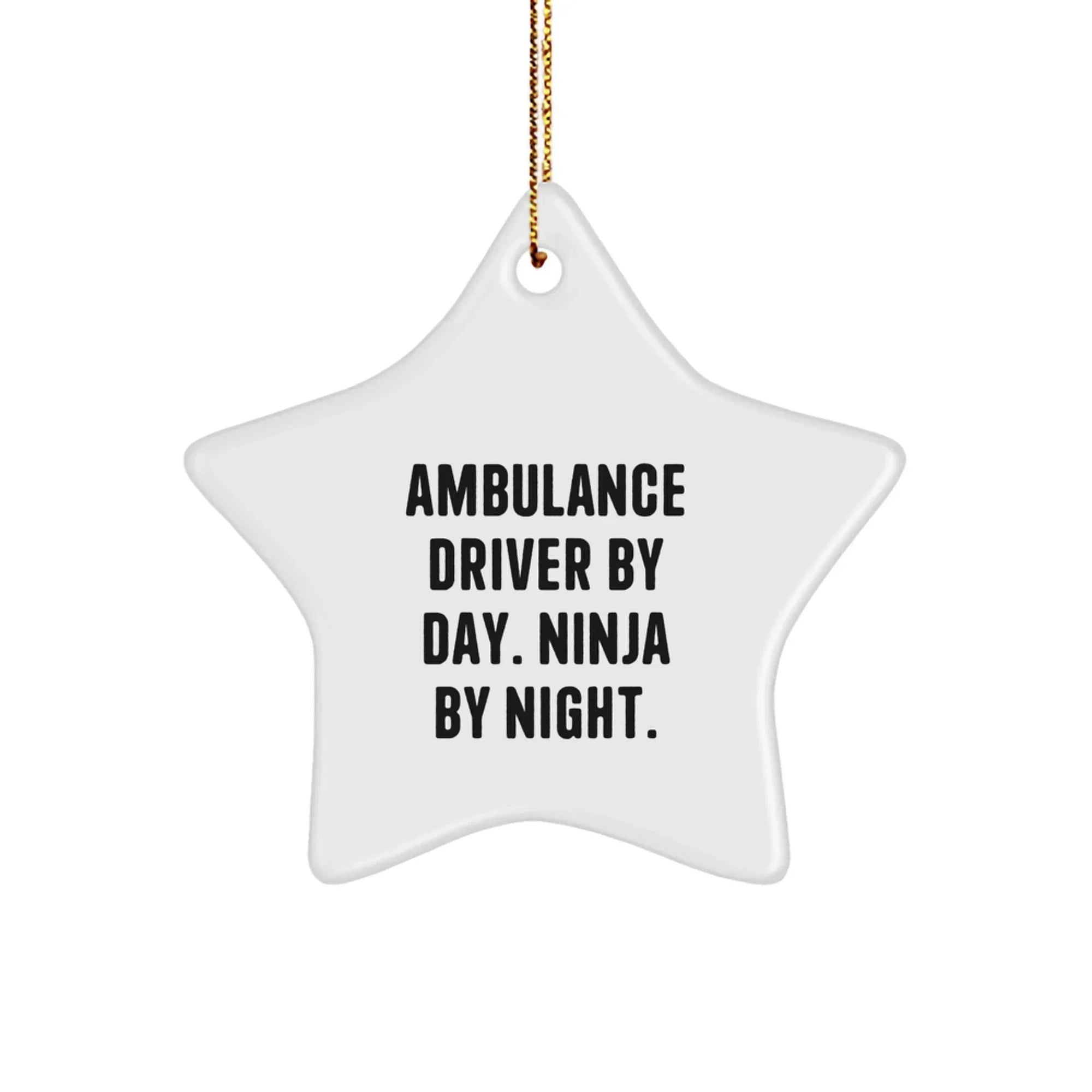 Ambulance Driver Gifts from Men for Ambulance Driver - Star Ornament Funny Quote Ambulance Driver By Day. Ninja By Night. Christmas Unique Gifts