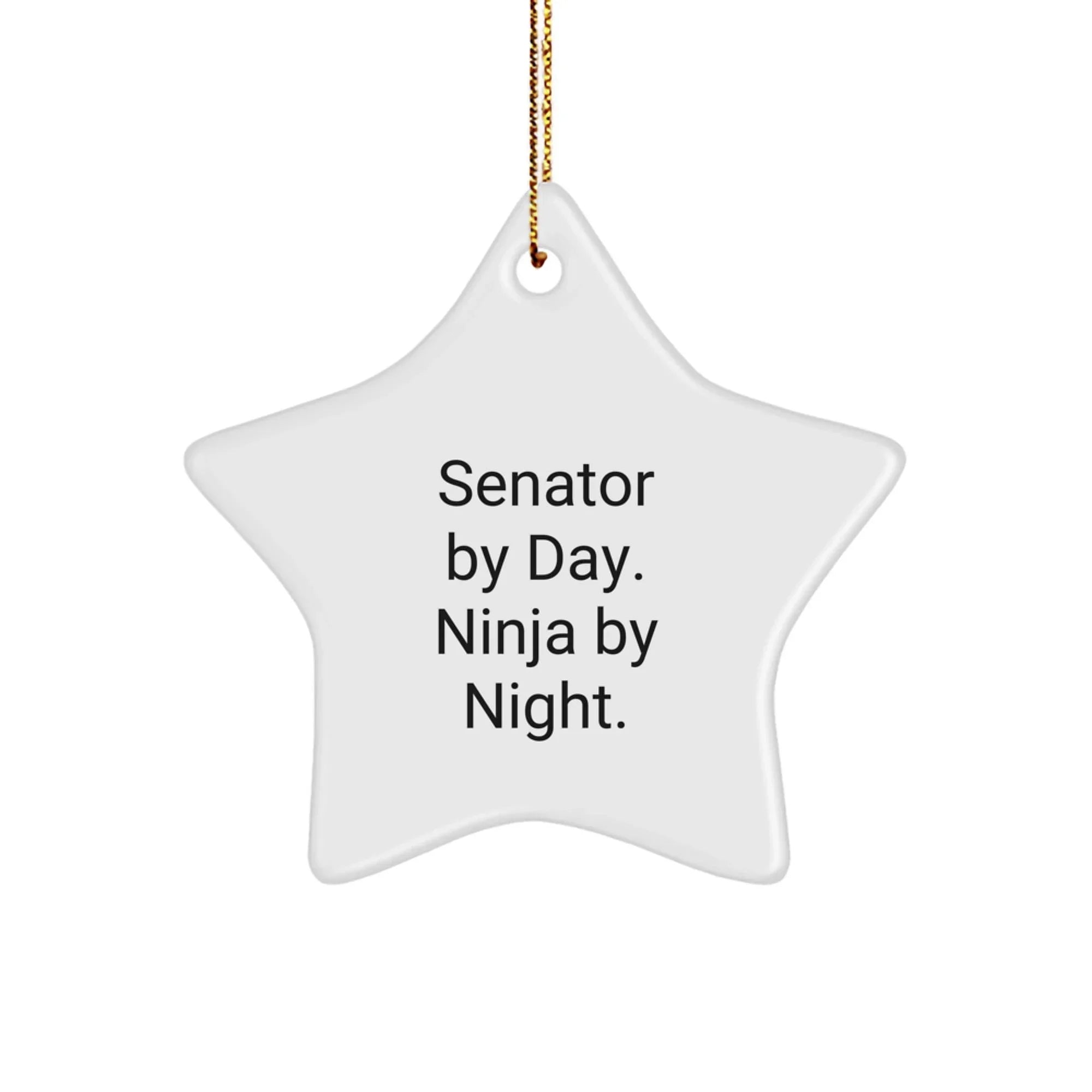 Senator Gifts, Star Ornament, Funny Quote - 'Senator By Day. Ninja By Night.' for Christmas