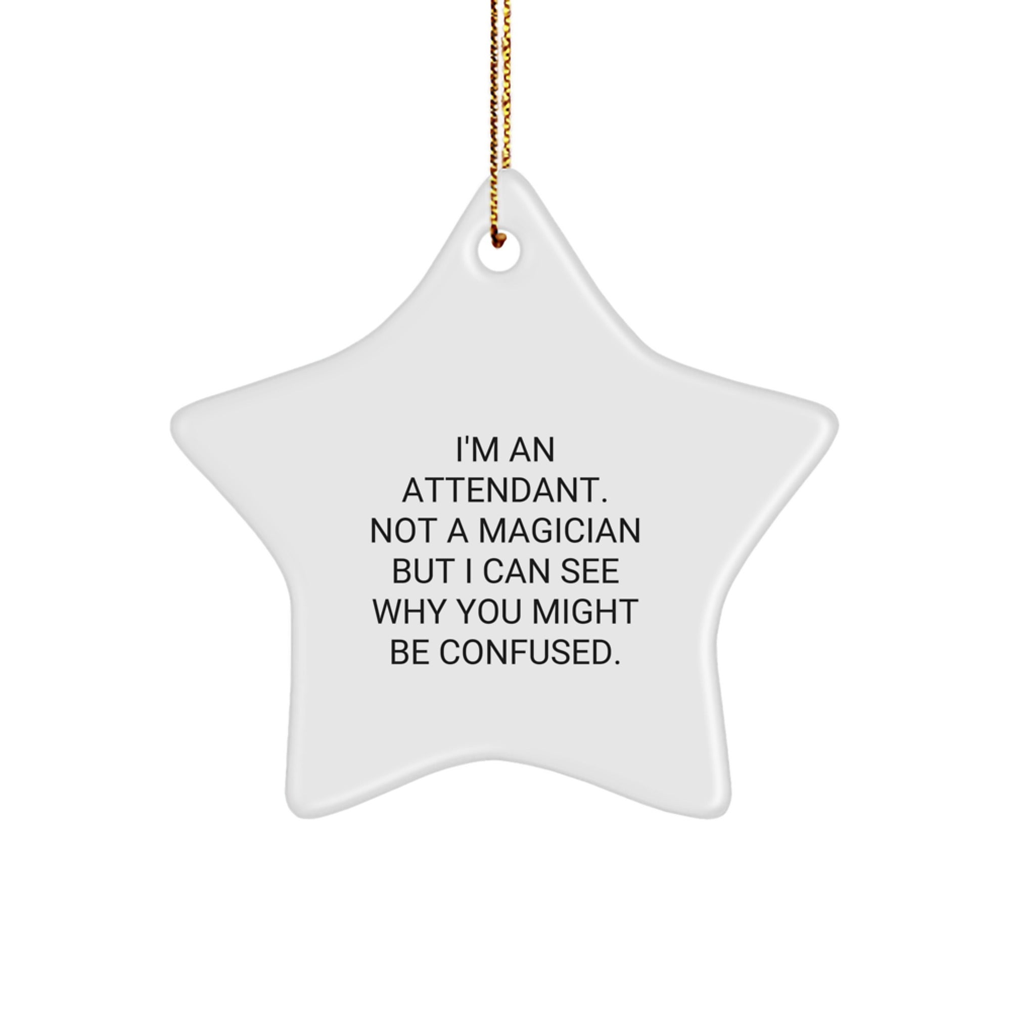 Funny Attendant Gifts from Friends, Men, Women, or Coworkers - 'I'm An Attendant. Not A Magician' Star Ornament for Christmas Unique Gifts