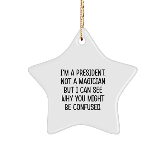 Funny President Gifts for Men Star Ornament 'I'm A President. Not A Magician But I Can See Why You Might Be Confused.' Christmas Unique - Image 1