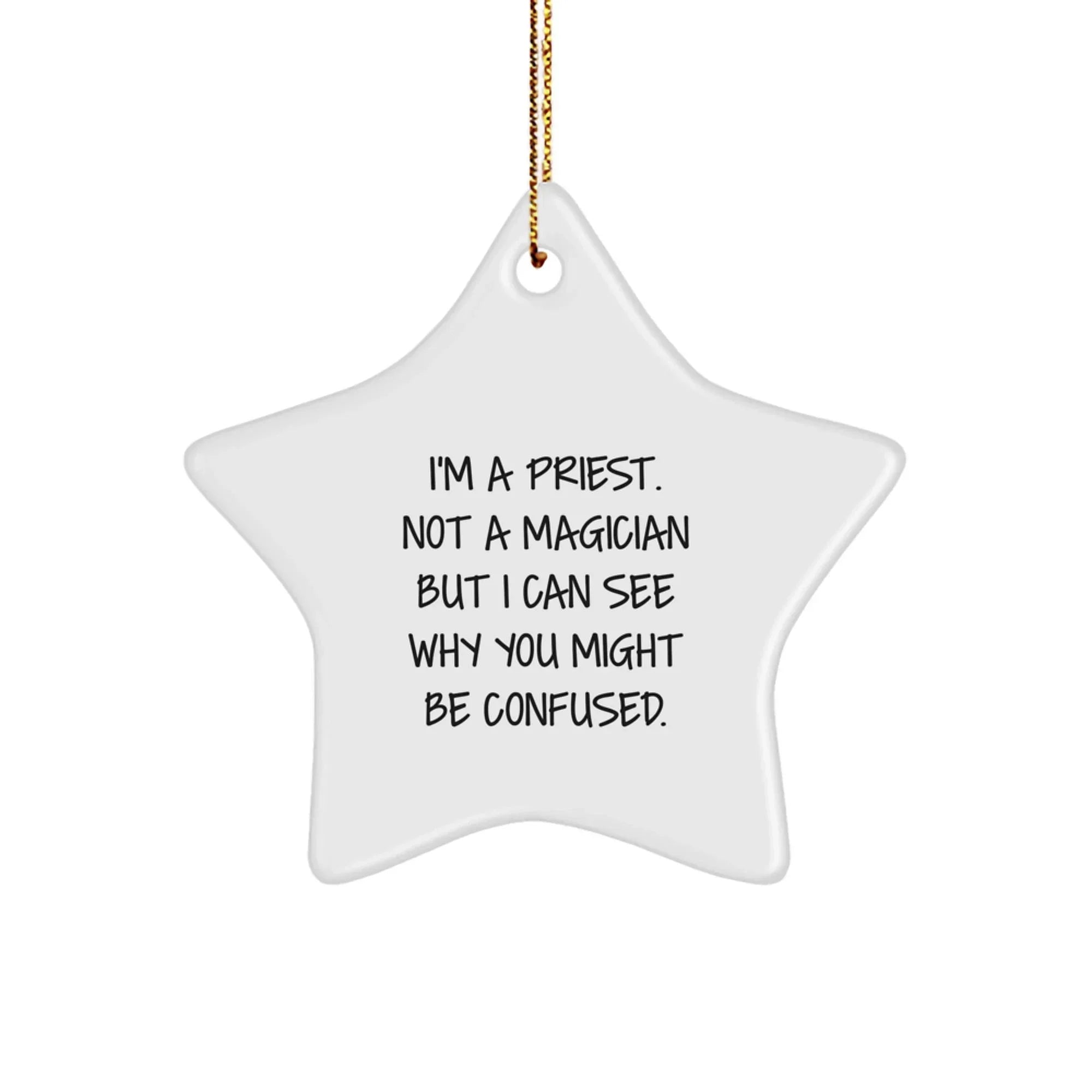 Funny Priest Star Ornament for Christmas Unique Gifts from Friends to Men, 'I'm A Priest. Not A Magician But I Can See Why You Might Be Confused.'