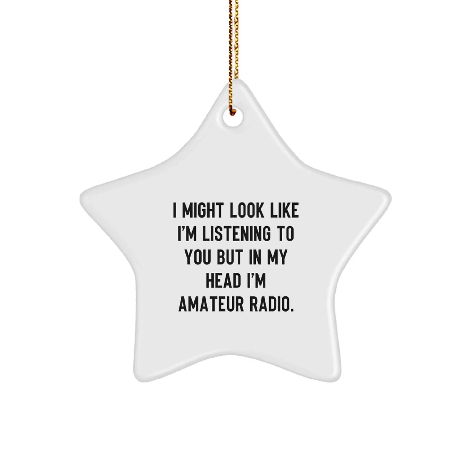Funny Star Ornament - Gifts from Men to Amateur Radio Enthusiasts - I Might Look Like I'm Listening Gifts for Christmas