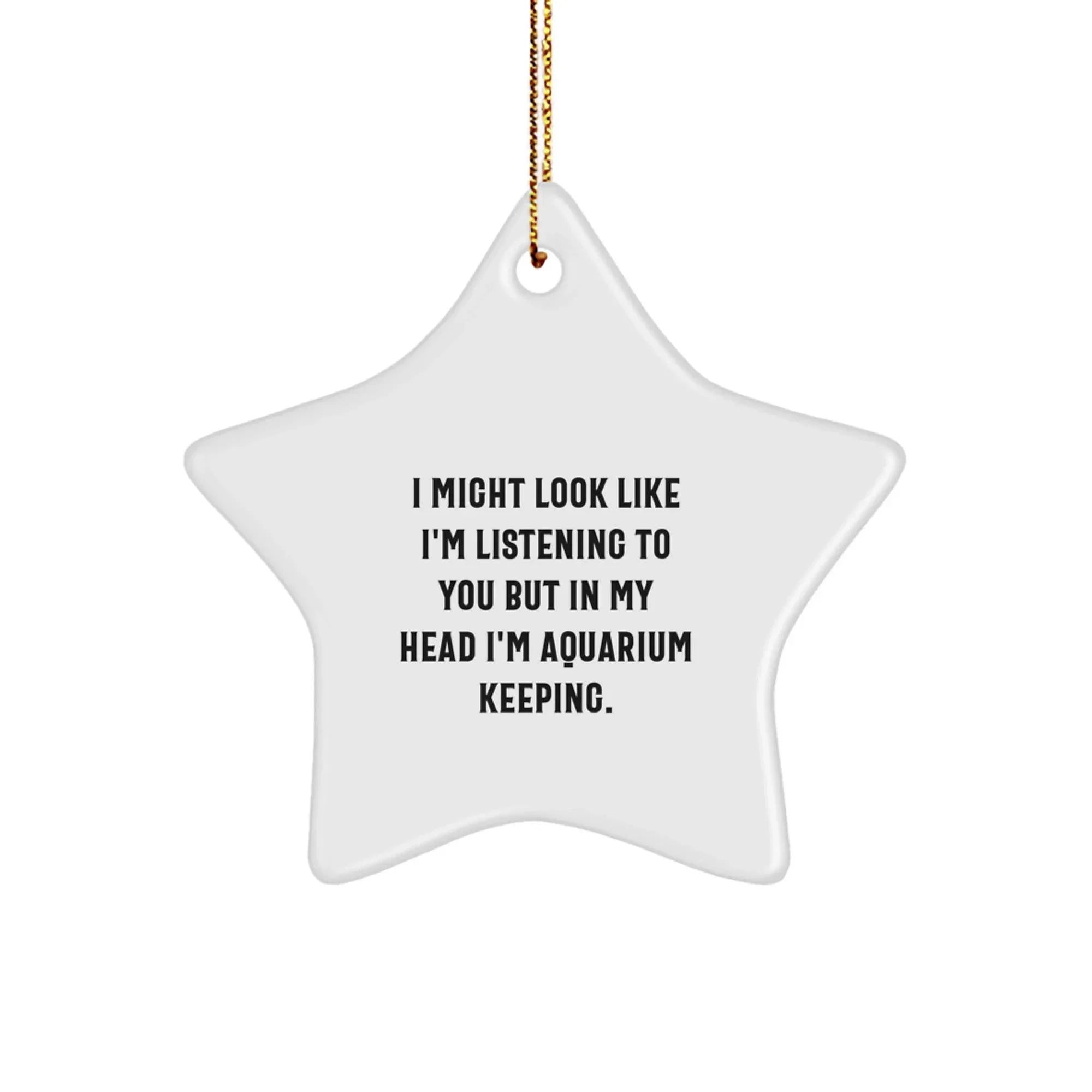 Funny Aquarium Keeping Star Ornament Gifts from Men to Family - I Might Look Like I'm Listening... Christmas Decorations