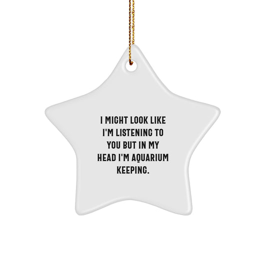 Funny Aquarium Keeping Star Ornament Gifts from Men to Family - I Might Look Like I'm Listening... Christmas Decorations - Image 1