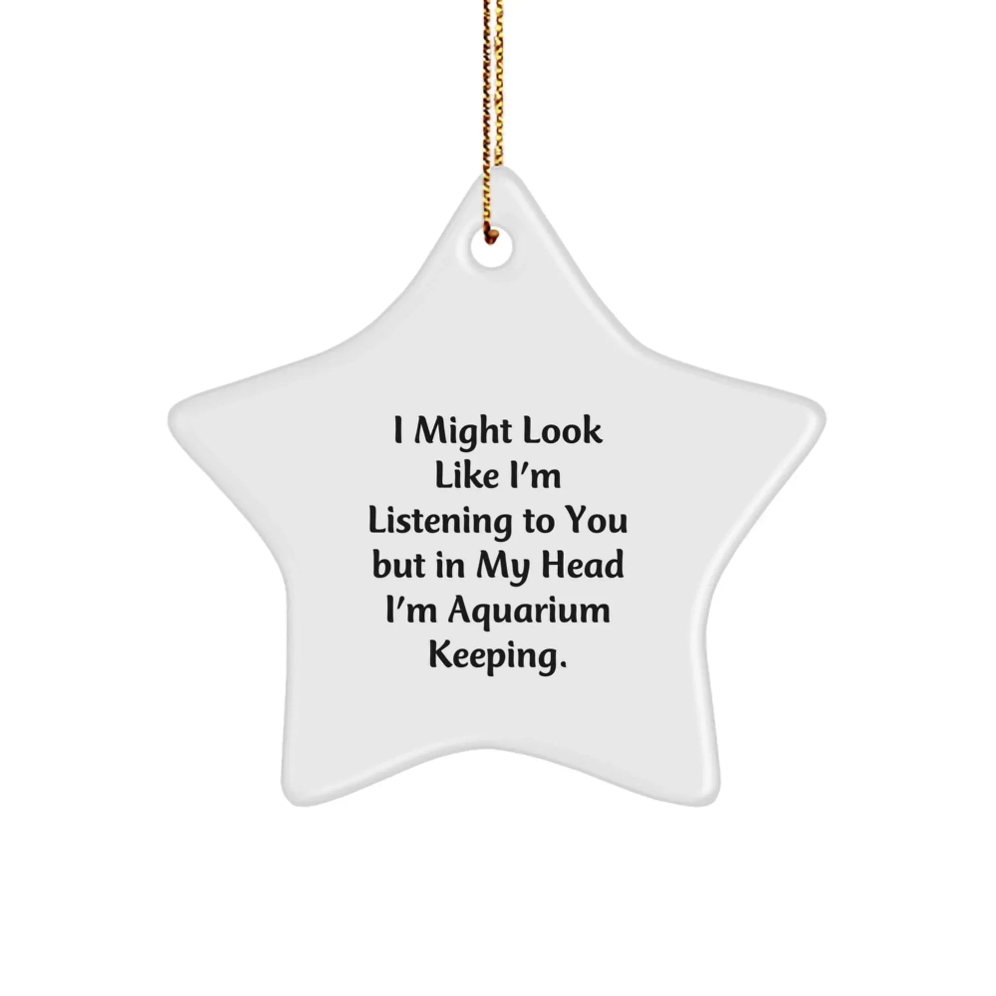 Funny Aquarium Keeping Gifts for Friends and Family - Star Ornament with I Might Look Like I'm Listening To You But In My Head I'm Aquarium Keeping Quote, Christmas Unique Gift Idea, Decorative Star