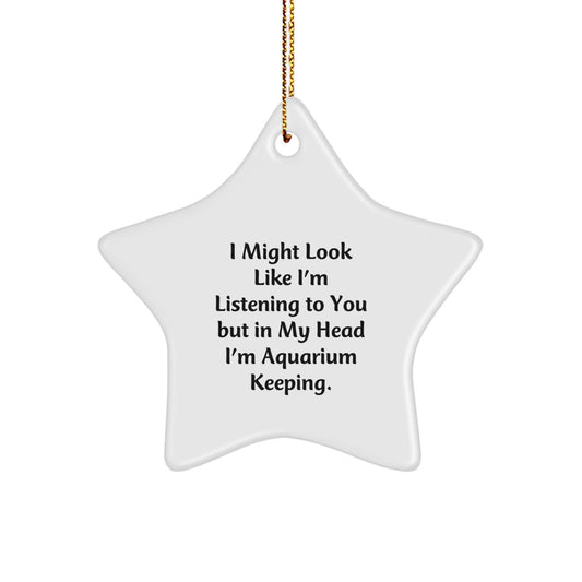 Funny Aquarium Keeping Gifts for Friends and Family - Star Ornament with I Might Look Like I'm Listening To You But In My Head I'm Aquarium Keeping Quote, Christmas Unique Gift Idea, Decorative Star - Image 1