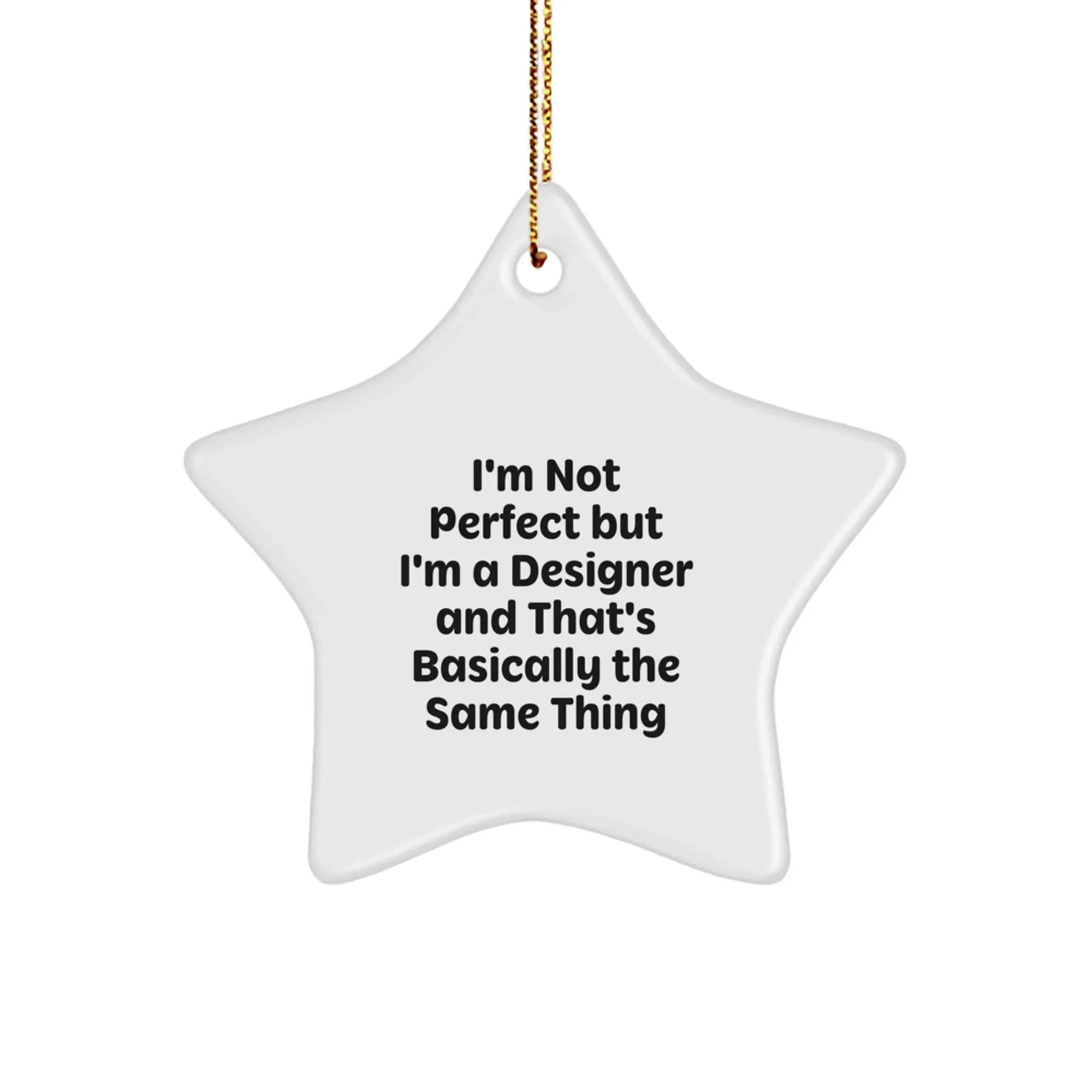 Funny Designer Gifts from Family - I'm Not Perfect But I'm A Designer And That's Basically The Same Thing Star Ornament for Christmas Unique Gifts