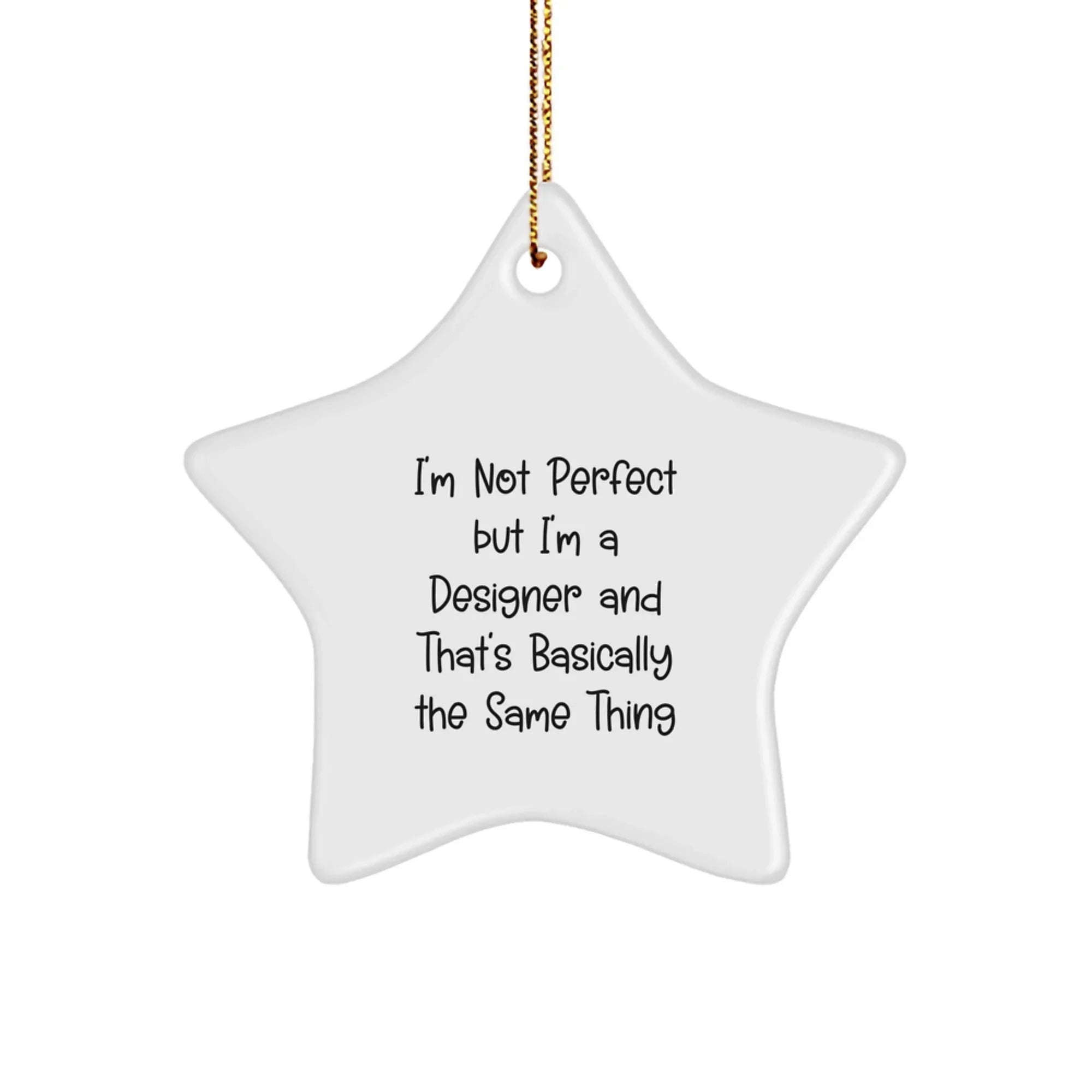 Funny Designer Gifts from Friends for Christmas Star Ornament, I'm Not Perfect But I'm A Designer And That's Basically The Same Thing