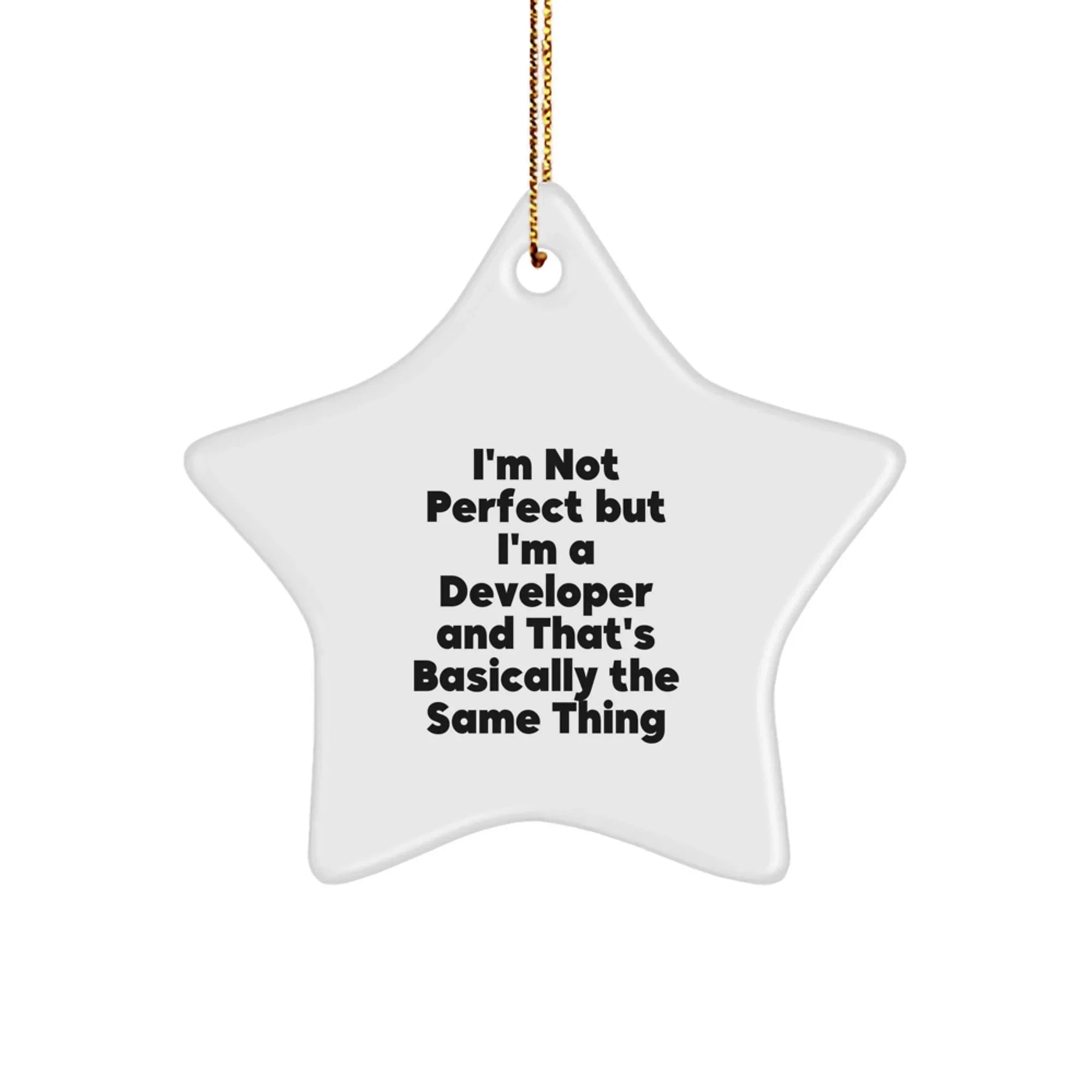 Funny Developer Gifts from Friends for Christmas - Star Ornament - 'I'm Not Perfect But I'm A Developer And That's Basically The Same Thing'