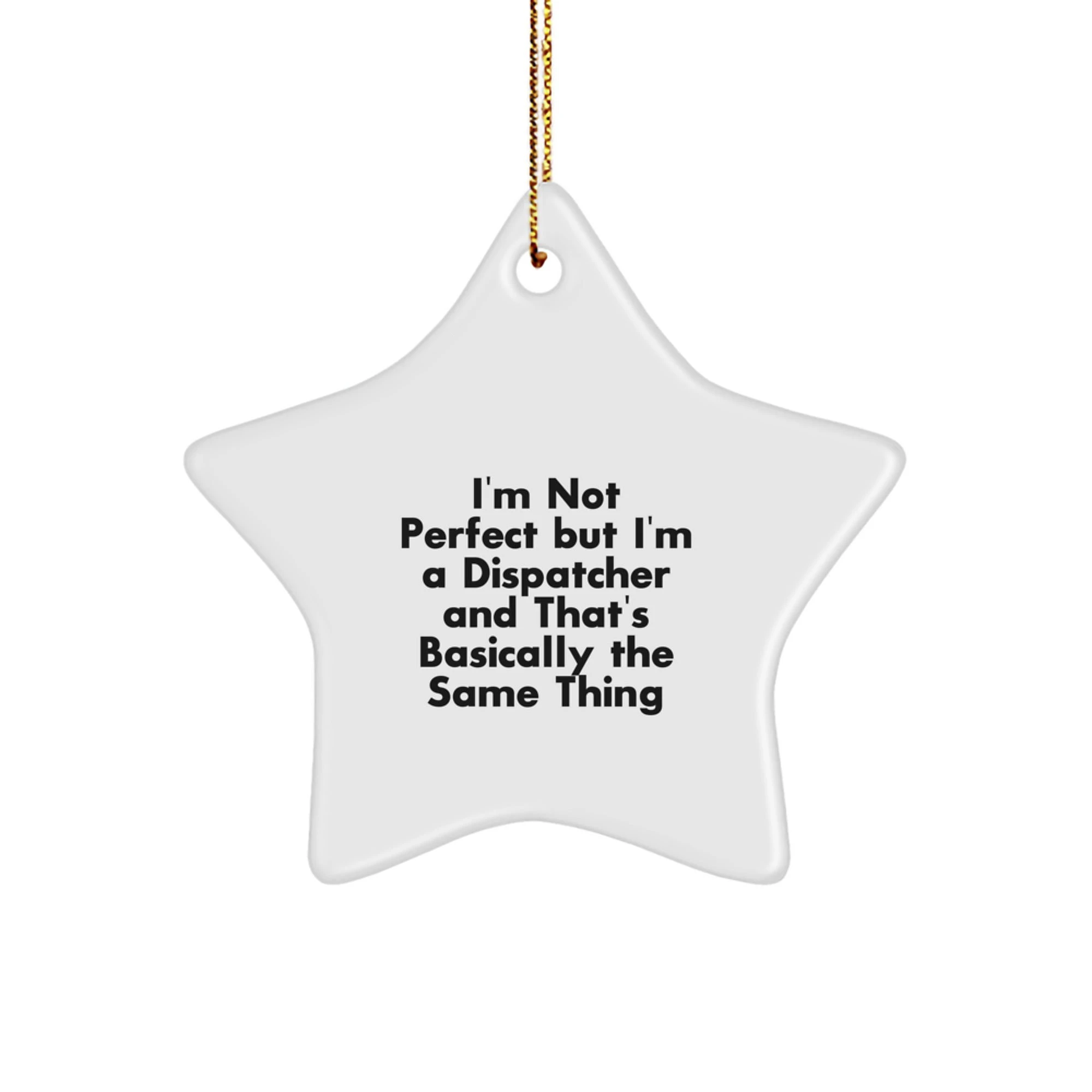 Funny Dispatcher Gifts for Men, 'I'm Not Perfect But I'm A Dispatcher And That's Basically The Same Thing', Christmas Unique Star Ornament from Friends
