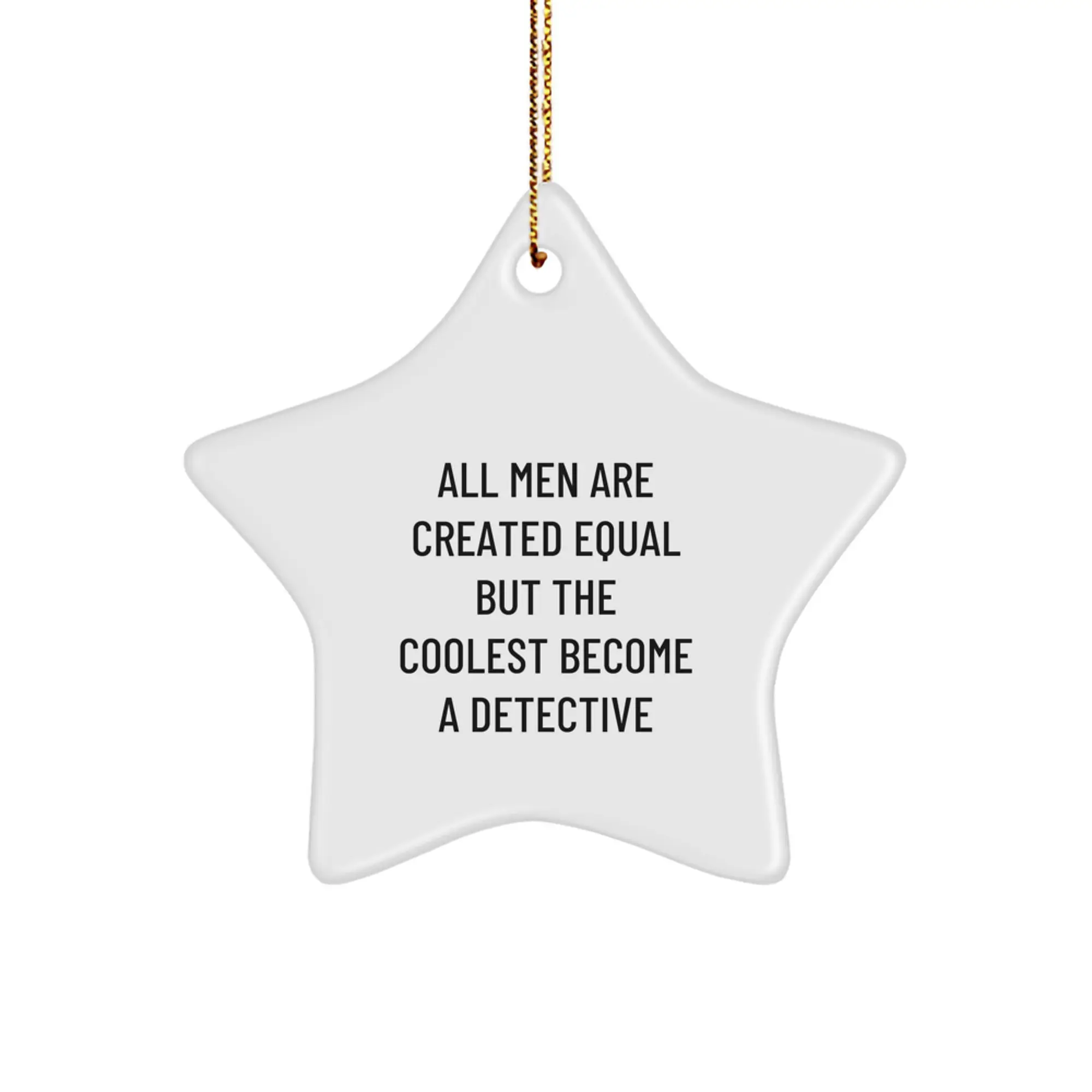 Funny Detective Gifts from Men for Friends - Star Ornament with Quote 'All Men Are Created Equal But The Coolest Become A Detective' - Unique Christmas Unique Gifts for Detective Lovers - Image 1