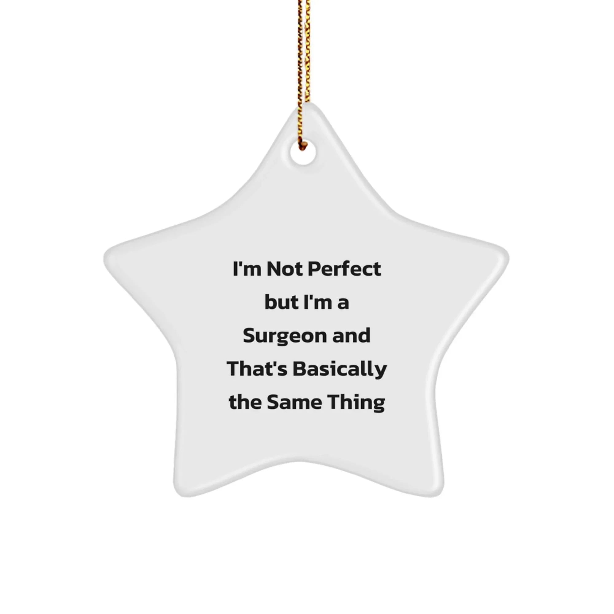 Funny Surgeon Gifts, Unique Star Ornament, Christmas Unique Gifts from Men to Surgeon Friends, 'I'm Not Perfect But I'm A Surgeon And That's Basically The Same Thing' Decor