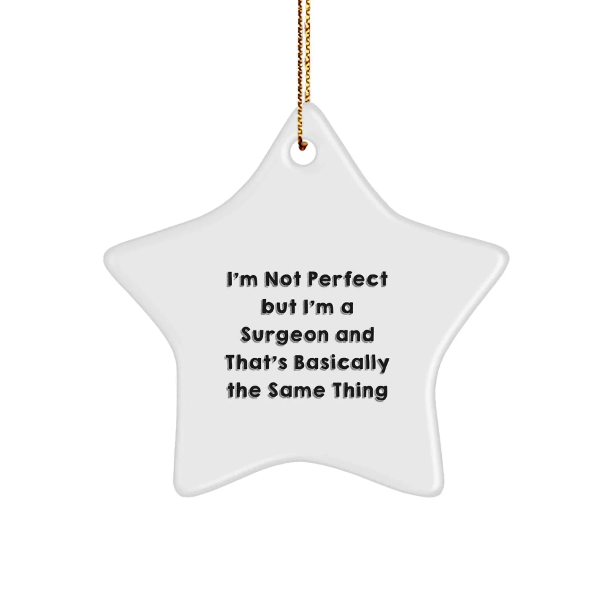 Funny Surgeon Gifts from Men to Friends - Christmas Unique Star Ornament for Surgeon - I'm Not Perfect But I'm A Surgeon And That's Basically The Same Thing