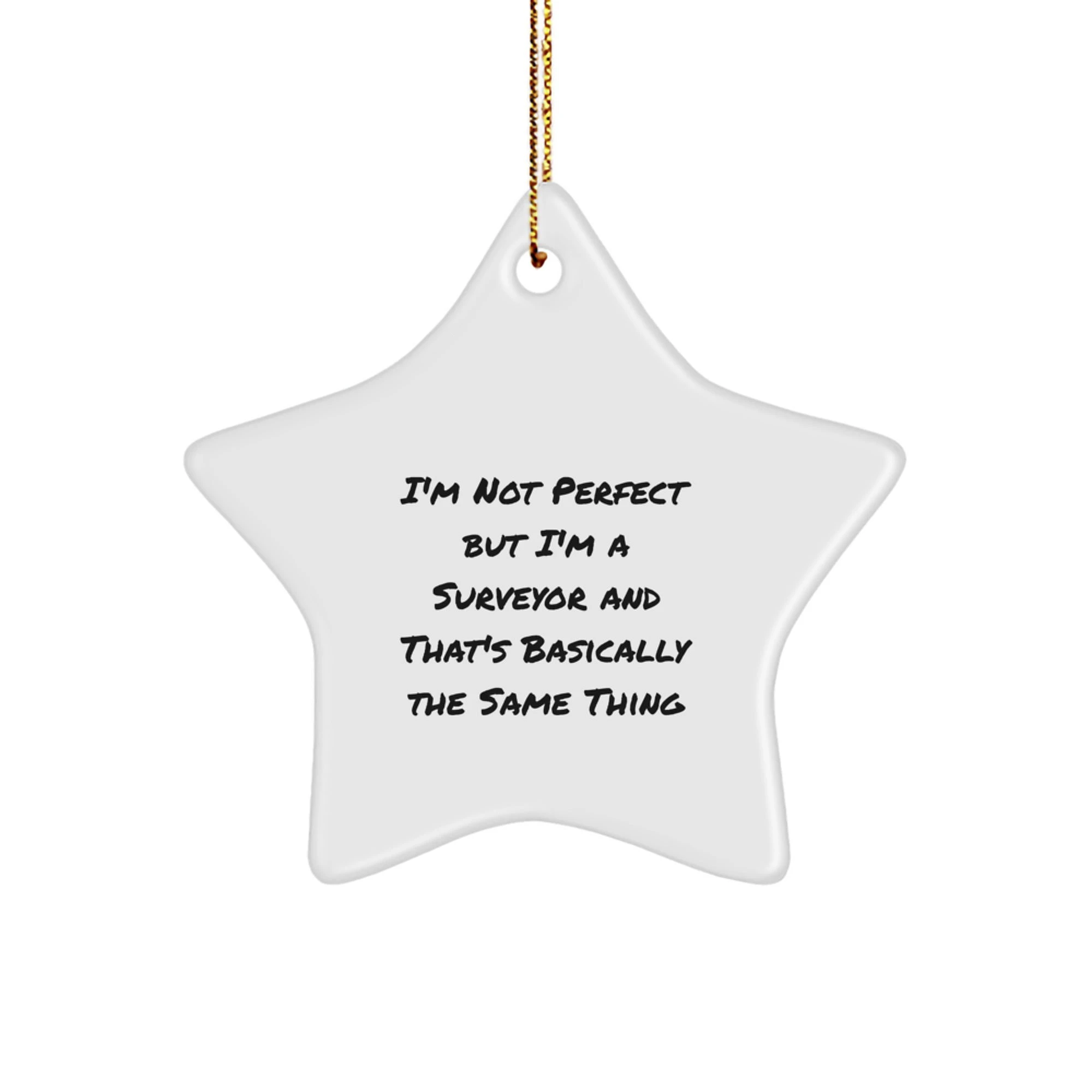 Funny Surveyor Gifts for Him - Star Ornament 'I'm Not Perfect But I'm A Surveyor And That's Basically The Same Thing' Christmas Unique Gifts from Friends