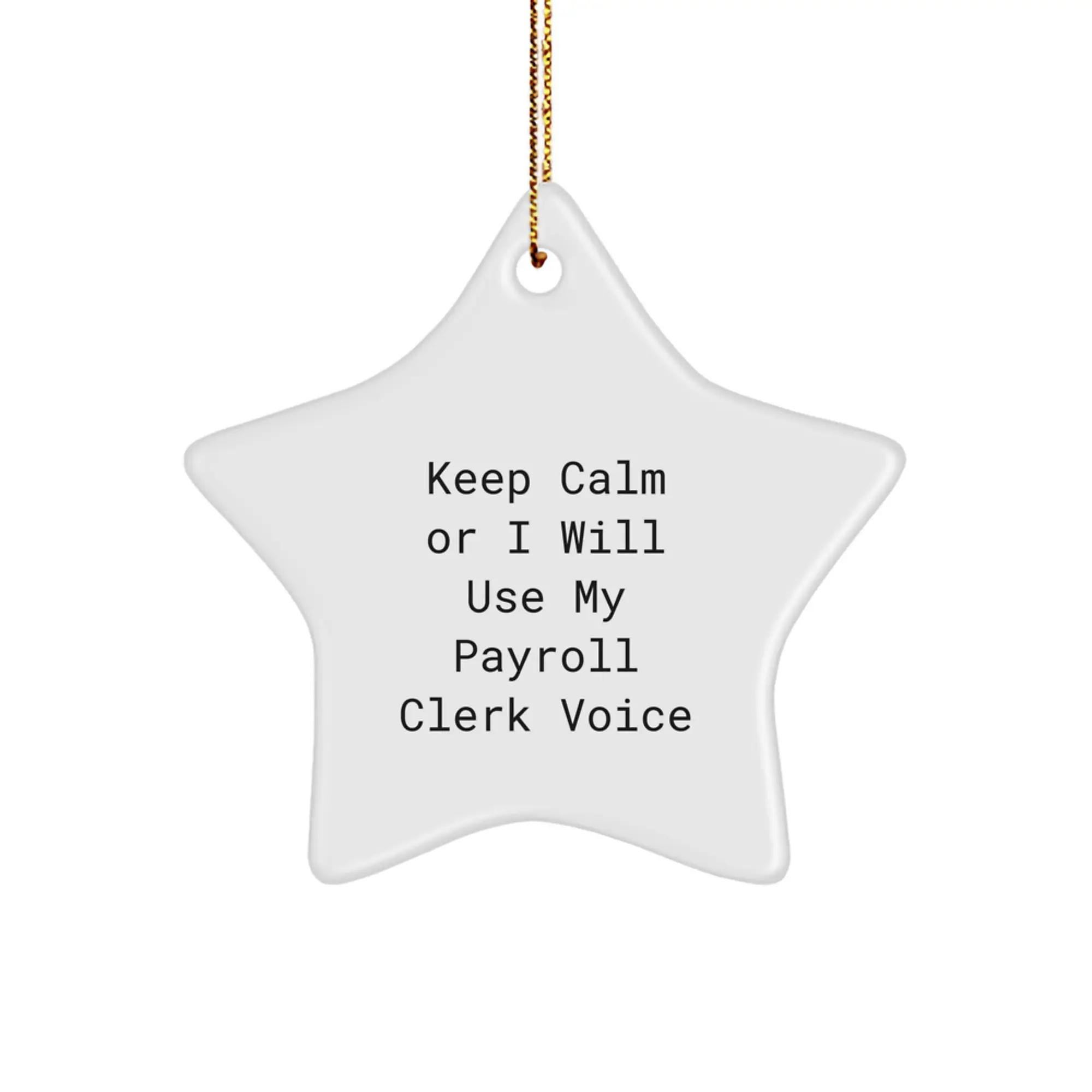 Funny Payroll Clerk Gifts for Christmas - Keep Calm Or I Will Use My Payroll Clerk Voice Star Ornament Gifts from Friends or Family - Image 1
