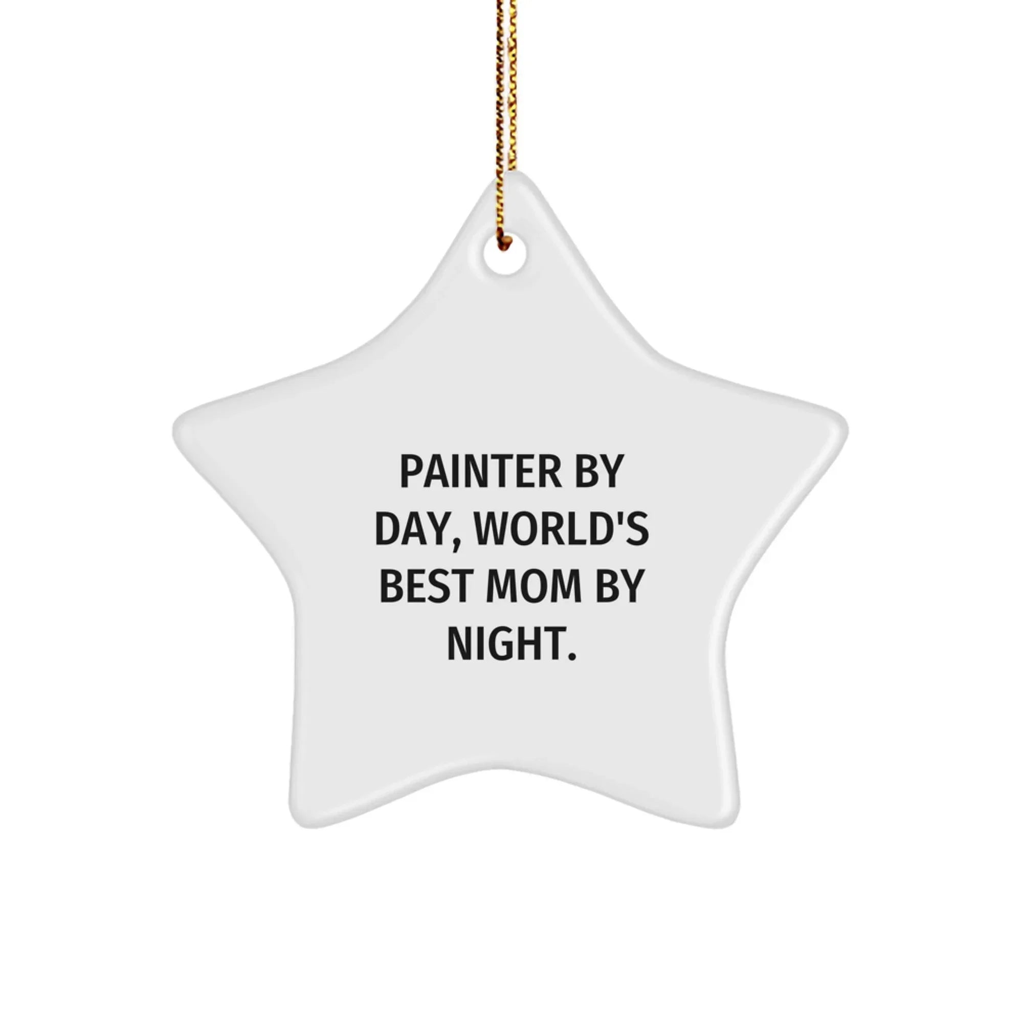 Painter's Star Ornament, Gifts from Mom, Gifts for Painter, Funny Quote, Christmas Unique Gifts