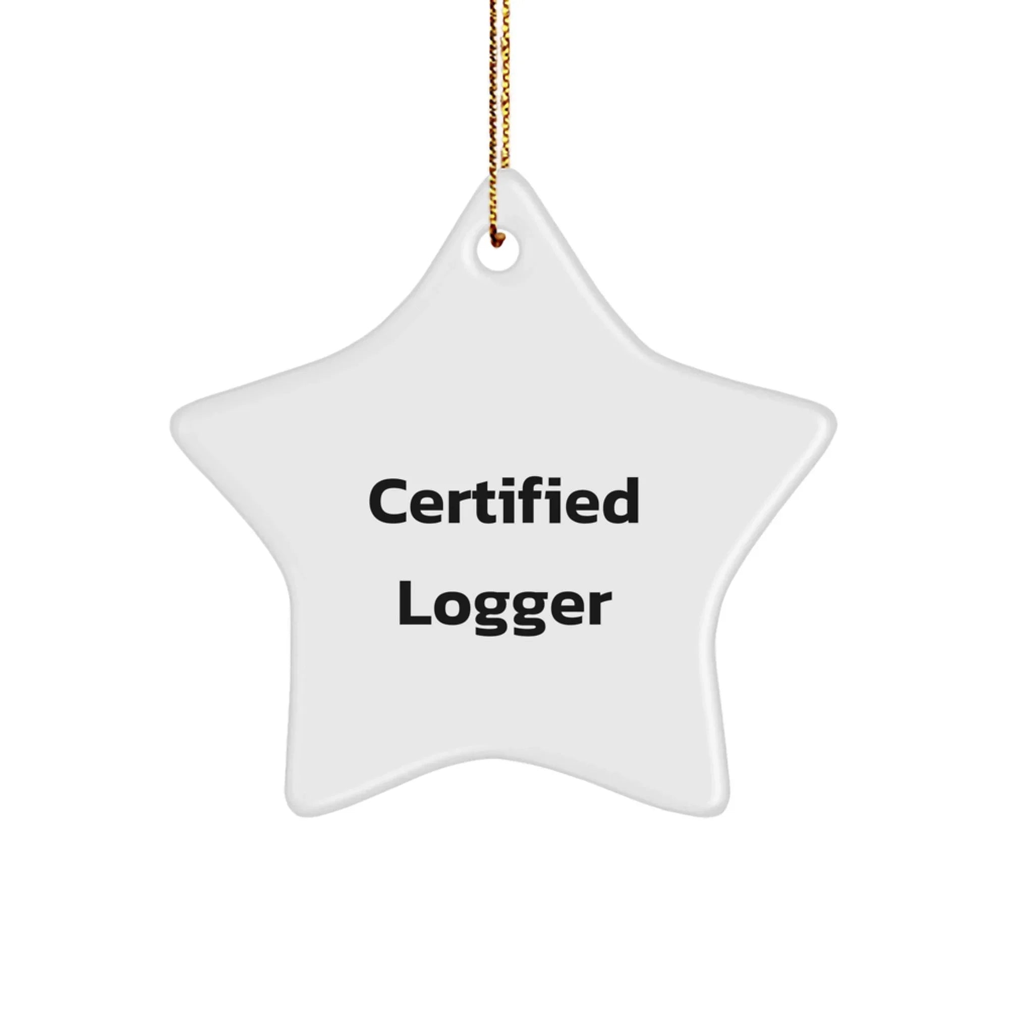 Funny Logger Star Ornament Gifts from Men to Friends - 'Certified Logger' Star Shaped MDF Christmas Unique Gifts
