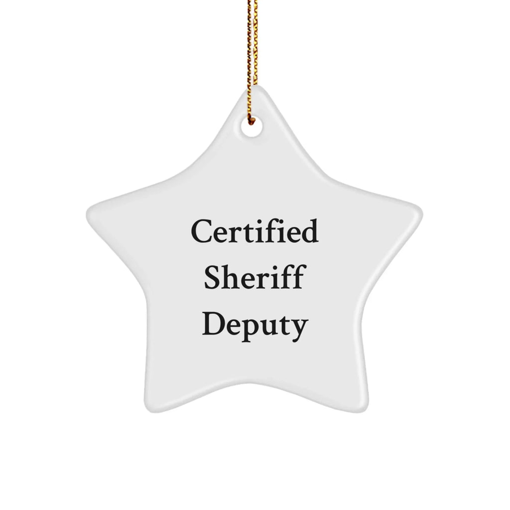 Funny Sheriff Deputy Star Ornament, 'Certified Sheriff Deputy' Quote, Gifts from Friends for Sheriff Deputy, Unique Christmas Star Ornament, Sheriff Deputy Gifts