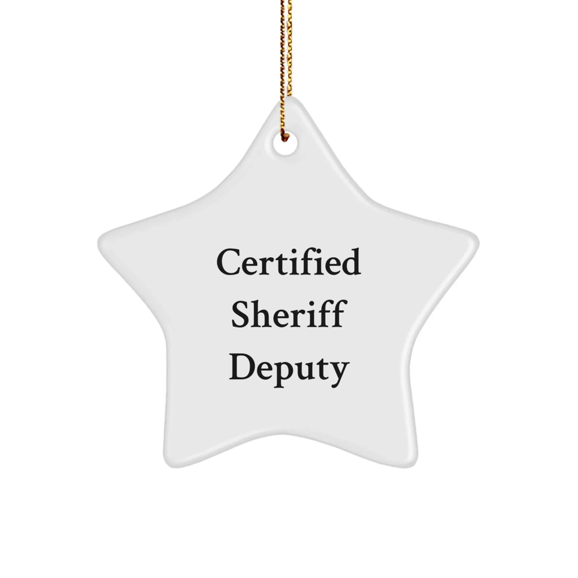 Funny Sheriff Deputy Star Ornament, 'Certified Sheriff Deputy' Quote, Gifts from Friends for Sheriff Deputy, Unique Christmas Star Ornament, Sheriff Deputy Gifts