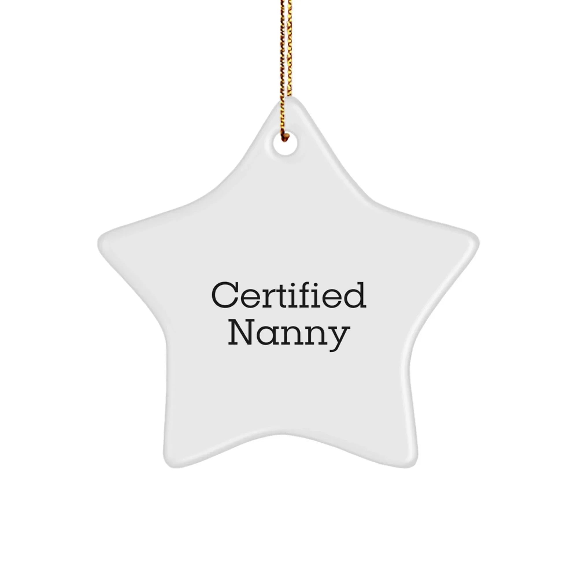 Certified Nanny Christmas Unique Gift Ideas, Funny Quote Star Ornament for Nanny, Gifts from Family for Nanny.