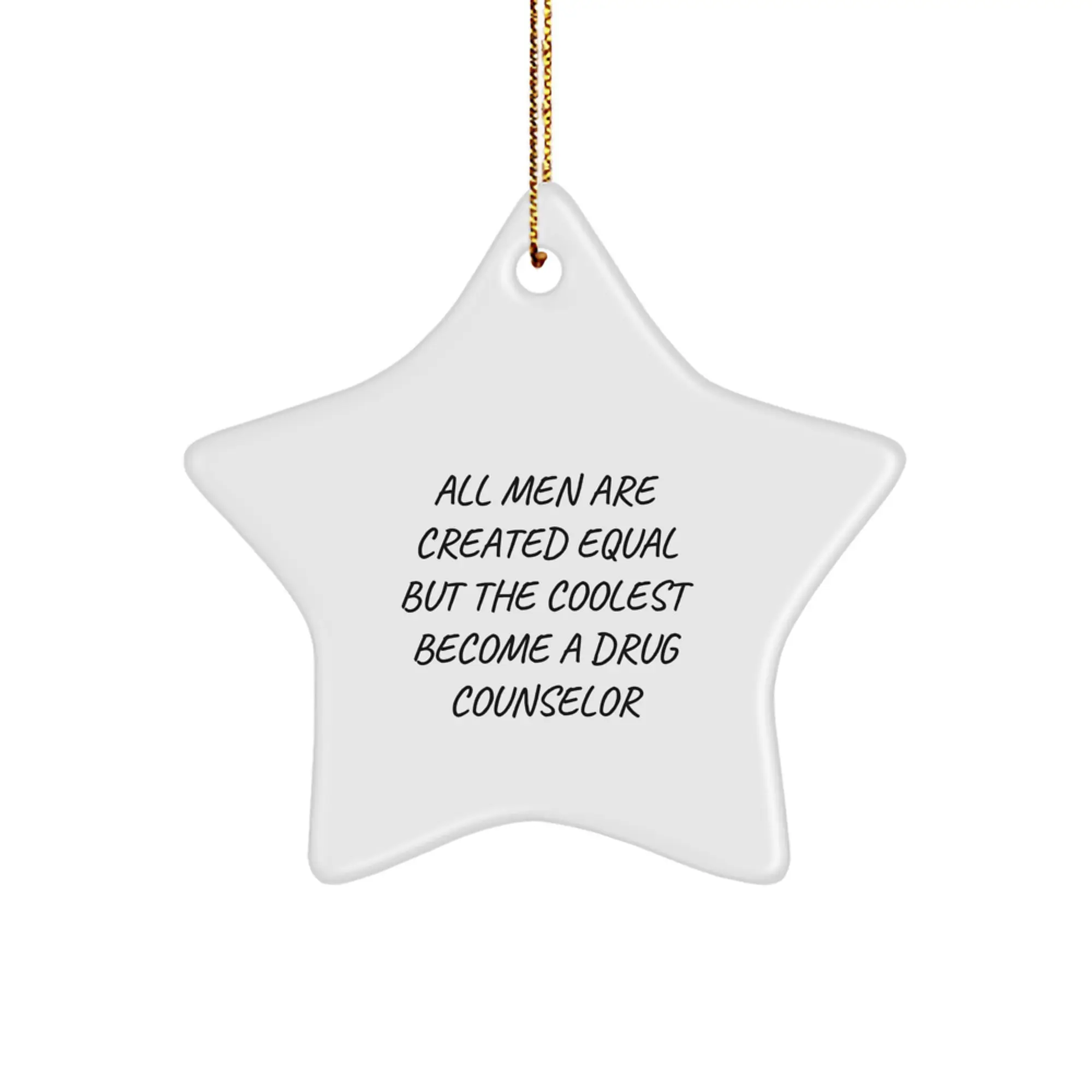 Funny Drug Counselor Gifts from Men for Him, Star Ornament, Christmas Unique Decorations, Quote 'All Men Are Created Equal But The Coolest Become A Drug Counselor' - Image 1
