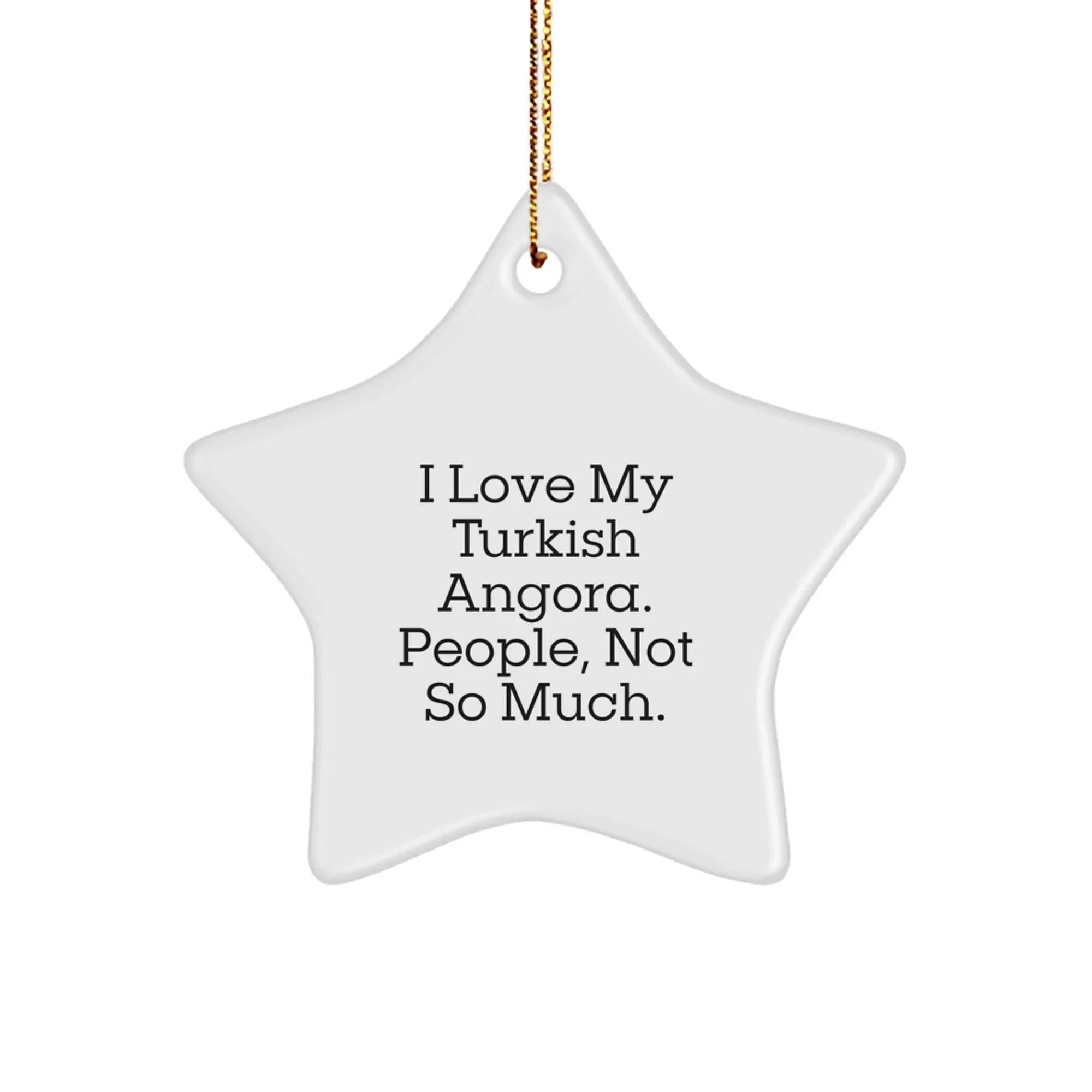 Turkish Angora Cat Lover Gifts from Friends for Christmas, 'I Love My Turkish Angora. People, Not So Much.' Star Ornament