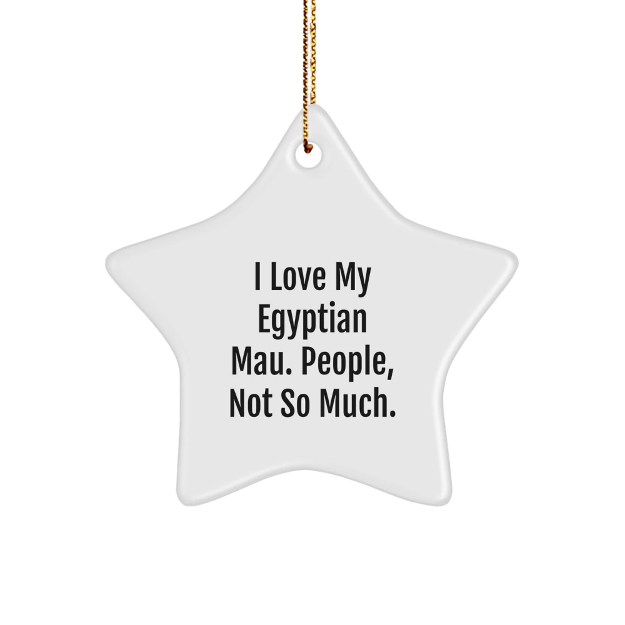 Egyptian Mau Cat Lovers Star Ornament Gifts from Family to Friends, 'I Love My Egyptian Mau. People, Not So Much.' for Christmas Unique Gifts