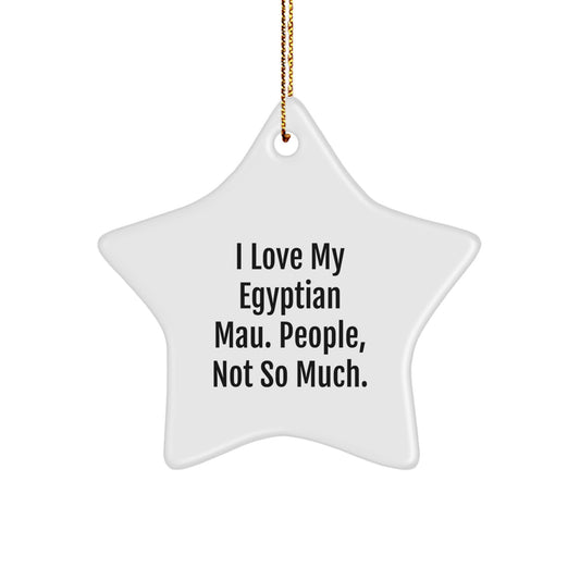 Egyptian Mau Cat Lovers Star Ornament Gifts from Family to Friends, 'I Love My Egyptian Mau. People, Not So Much.' for Christmas Unique Gifts - Image 1