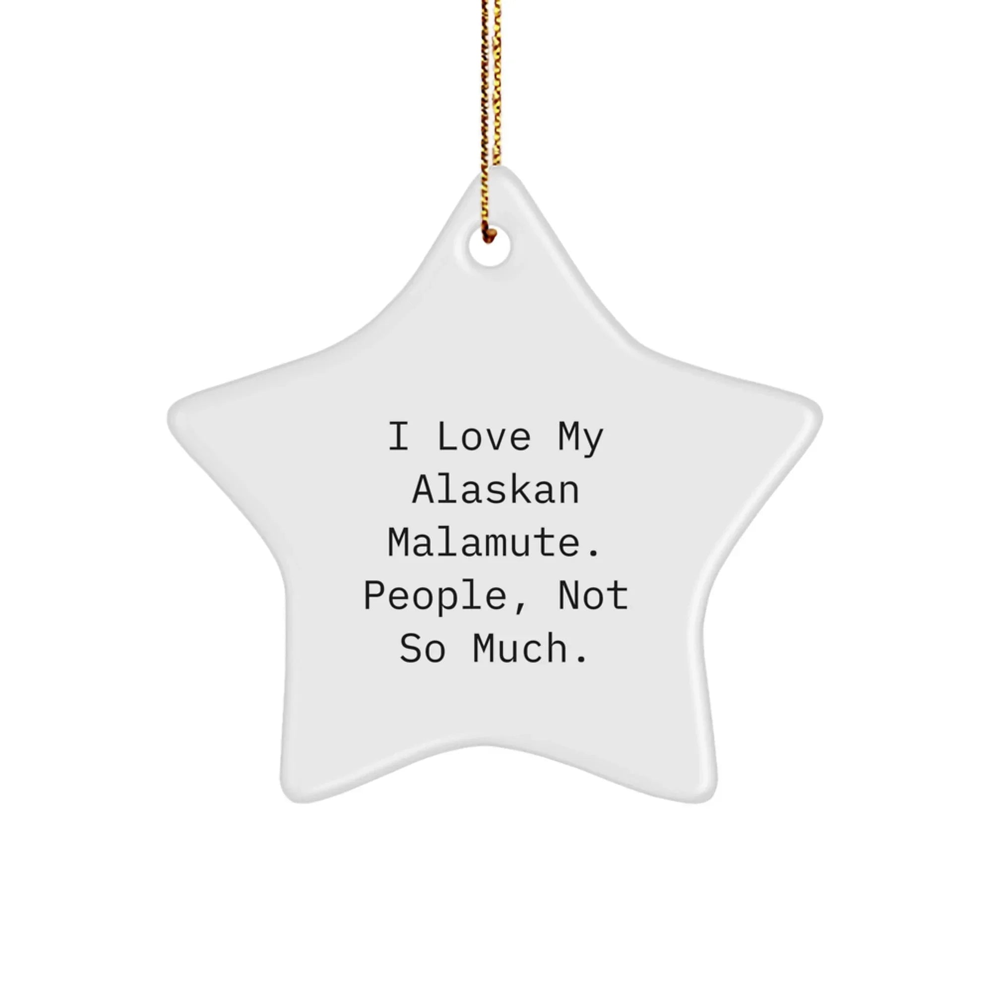 Funny Alaskan Malamute Star Ornament - Unique Christmas Gift For Dog Lovers With I Love My Malamute Quote