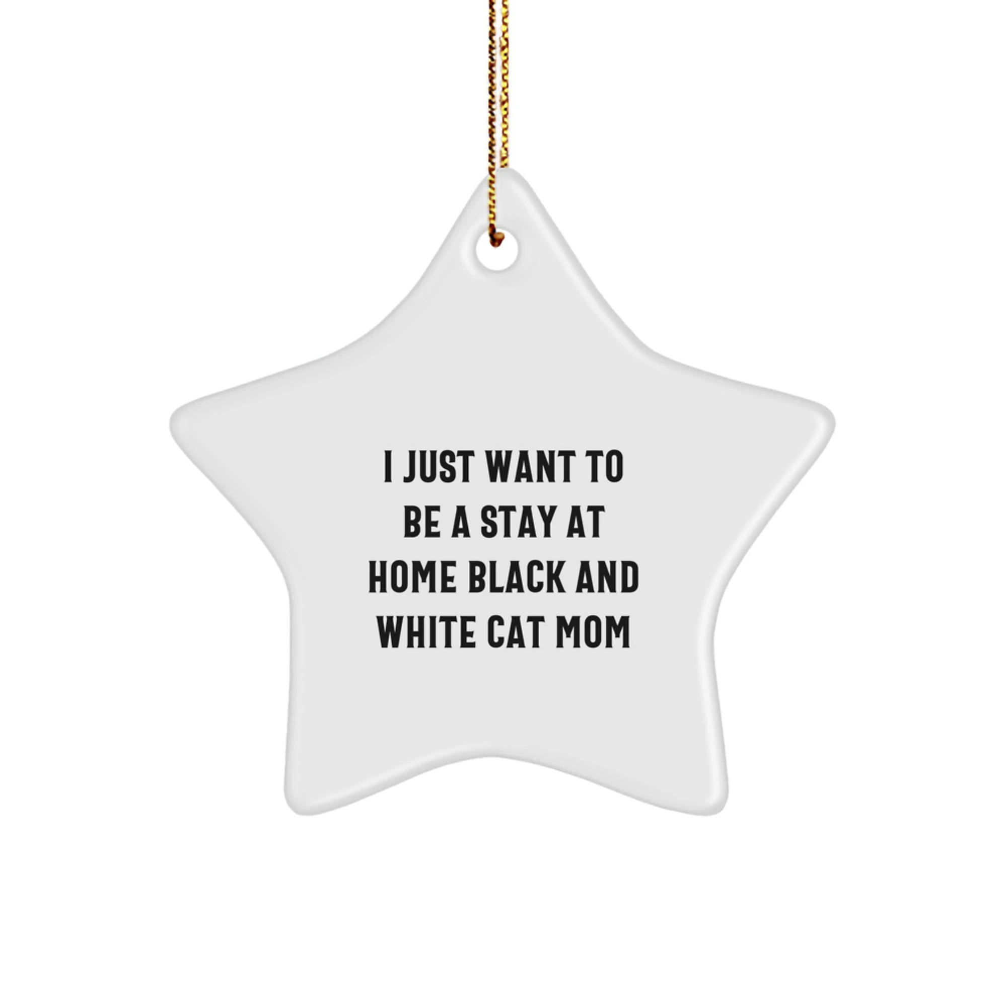 Funny Black and White Cat Mom Christmas Star Ornament Gifts for Home Decor from Mom - 'I Just Want To Be A Stay At Home Black And White Cat Mom'