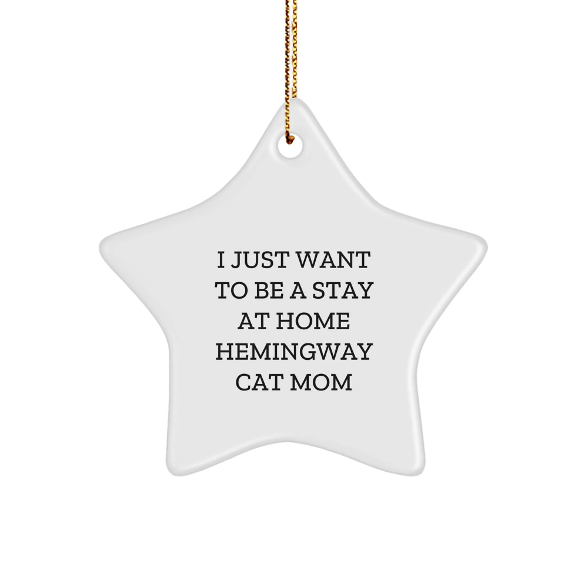 Funny Hemingway Cat Gifts for Christmas, 'I Just Want To Be A Stay At Home Hemingway Cat Mom', Star Ornament Gifts from Friends