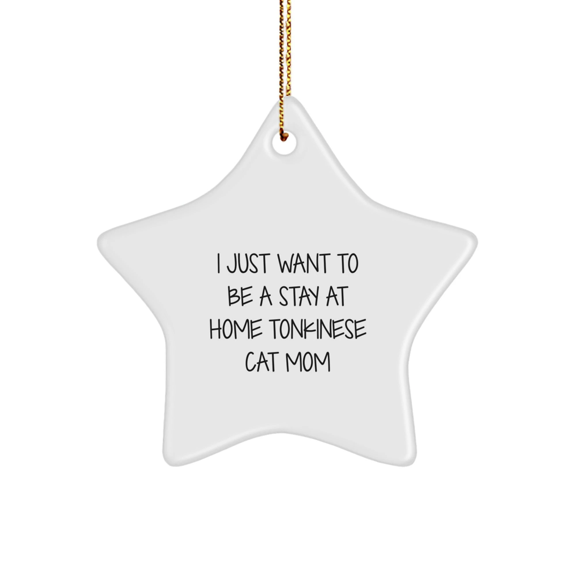 Funny Tonkinese Cat Gifts, Christmas Star Ornament, I Just Want To Be A Stay At Home Tonkinese Cat Mom Decoration, Gifts from Family to Family, for Tonkinese Cat Lovers