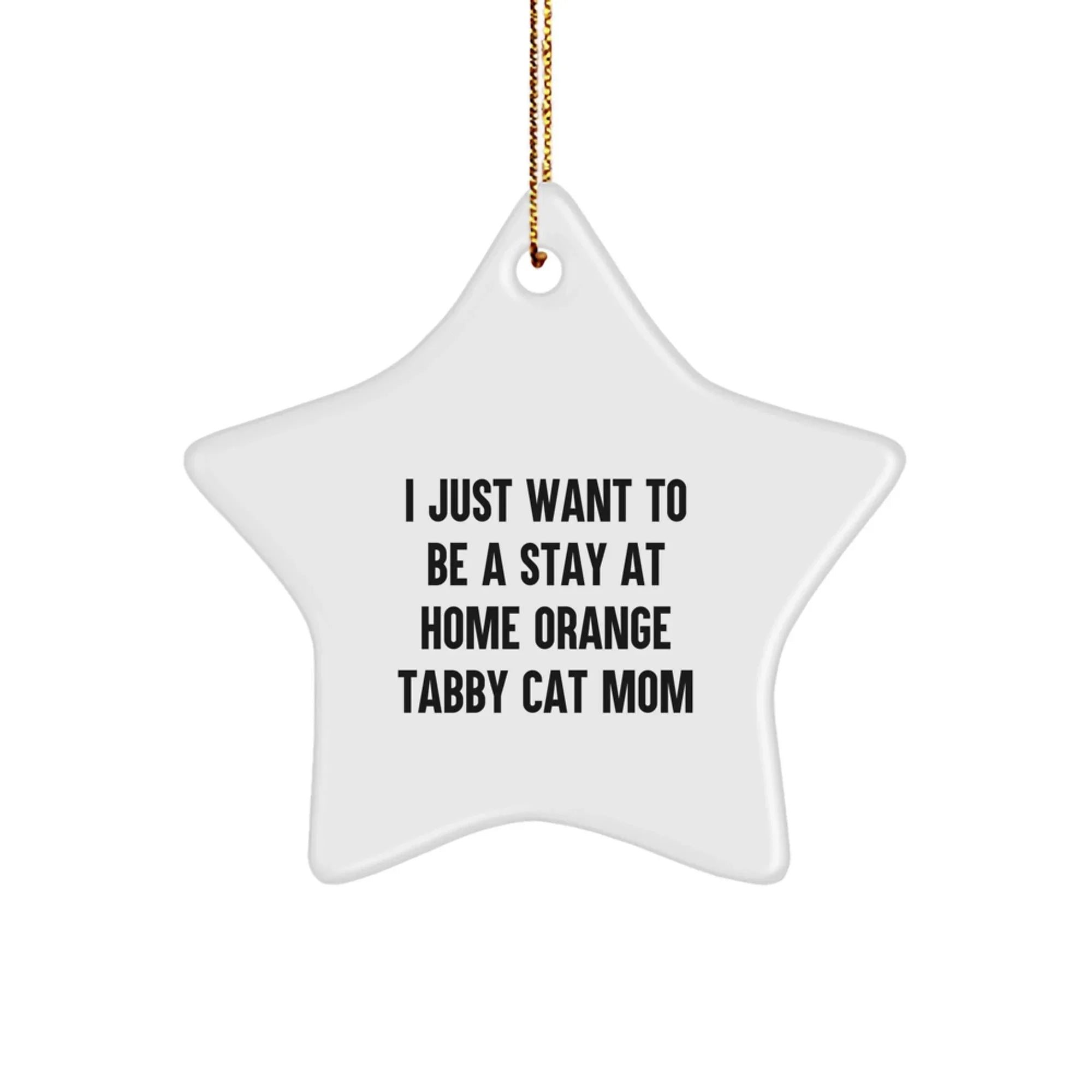 Orange Tabby Cat Mom Gifts Christmas Star Ornament, I Just Want To Be A Stay At Home Mom Funny Quote, Unique Present for Women Friends Family Coworkers, Handmade Star Decoration