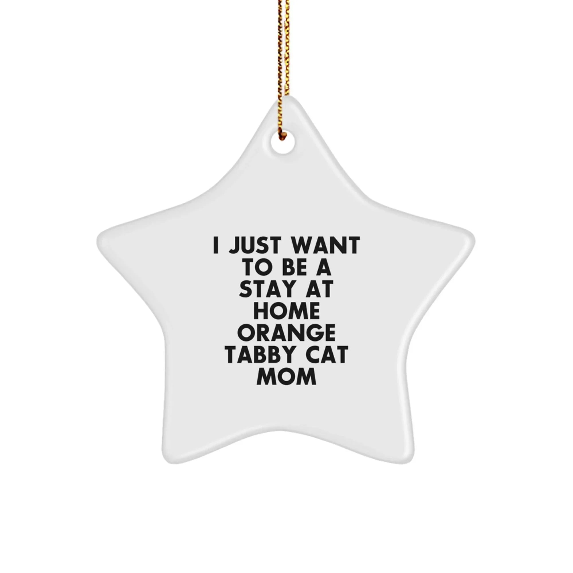 Funny Orange Tabby Cat Christmas Decor Gifts from Mom to Her Favorite Orange Tabby Cat, 'I Just Want To Be A Stay At Home Orange Tabby Cat Mom' Star Ornament