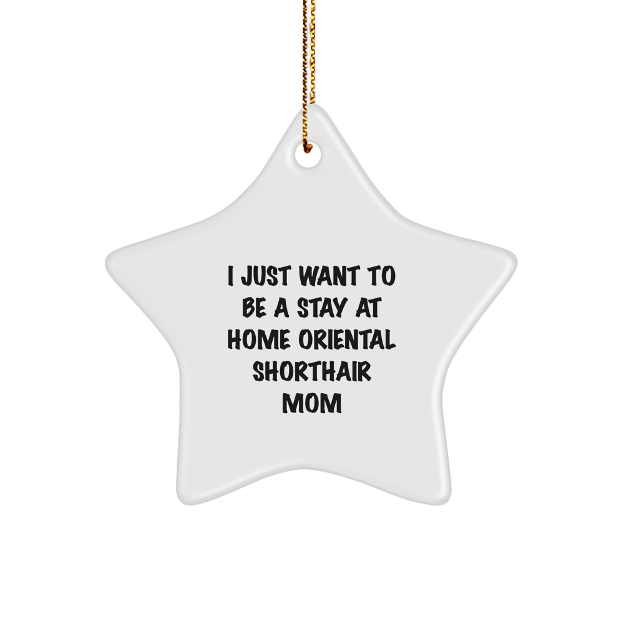 Oriental Shorthair Cat Mom's Funny Gift, Star Ornament for Home Decor, Inspirational Quote for Christmas Unique Gifts from Mom to Oriental Shorthair Cat Lover - Image 1