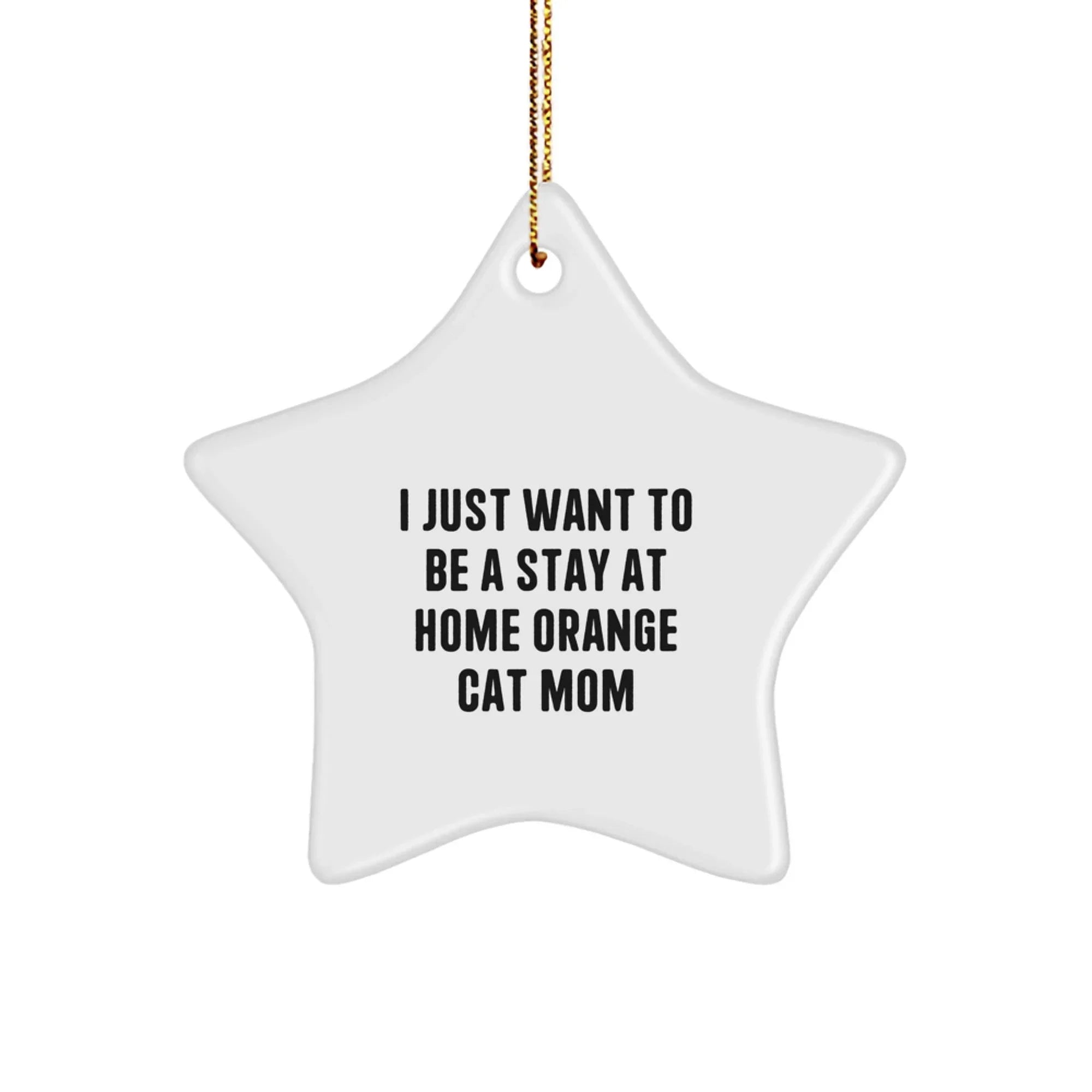 Orange Cat Mom's Christmas Unique Gift, I Just Want To Be A Stay At Home Orange Cat Mom, Star Ornament Gifts from Family to Orange Cat, Unique Christmas Unique Gifts for Friends