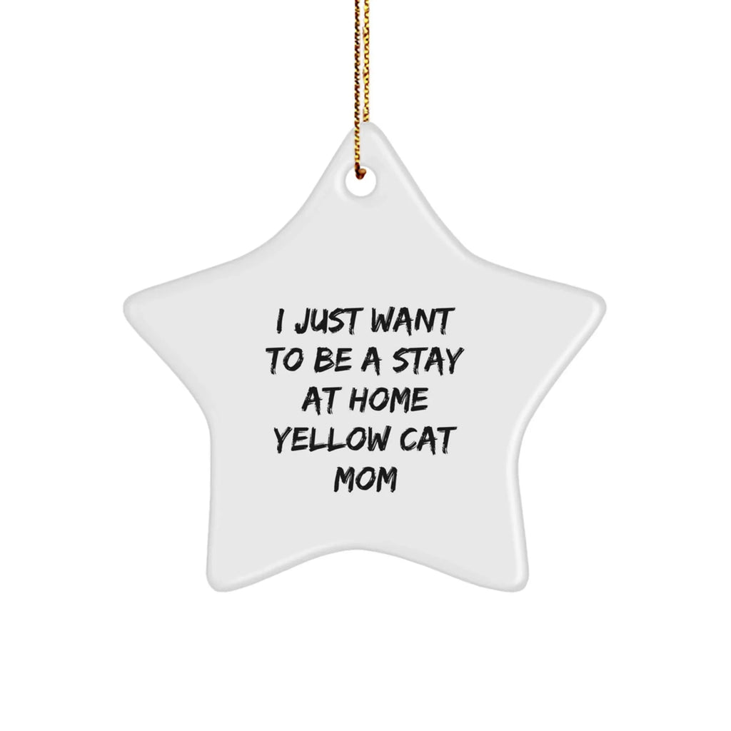Funny Yellow Cat Mom Star Ornament I Just Want to be a Stay At Home Mom Humor