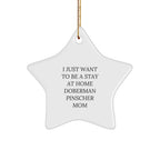 Funny Doberman Pinscher Dog Mom Star Christmas Tree Ornament - I Just Want To Be A Stay At Home Doberman Pinscher Mom - Gifts