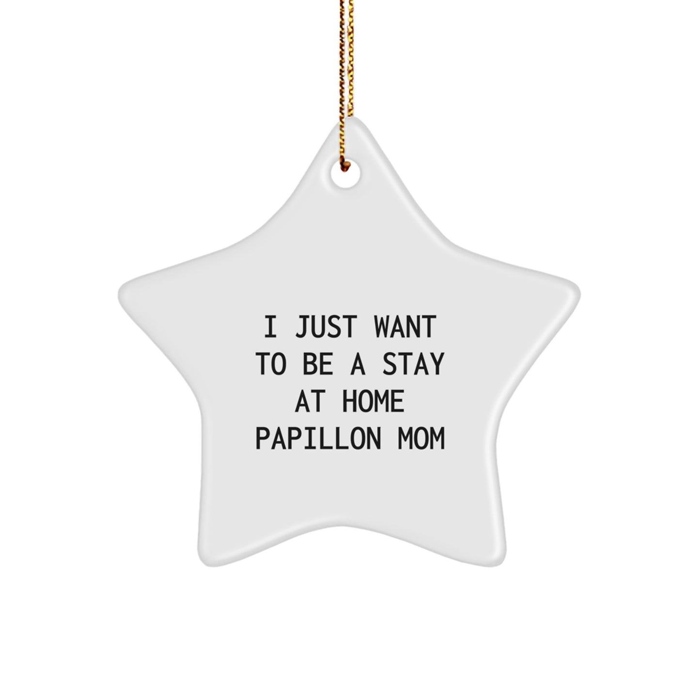 Papillon Dog Mom's Delight, Star Ornament Gifts for Christmas, I Just Want To Be A Stay At Home Papillon Mom, Gifts from Family - Image 1