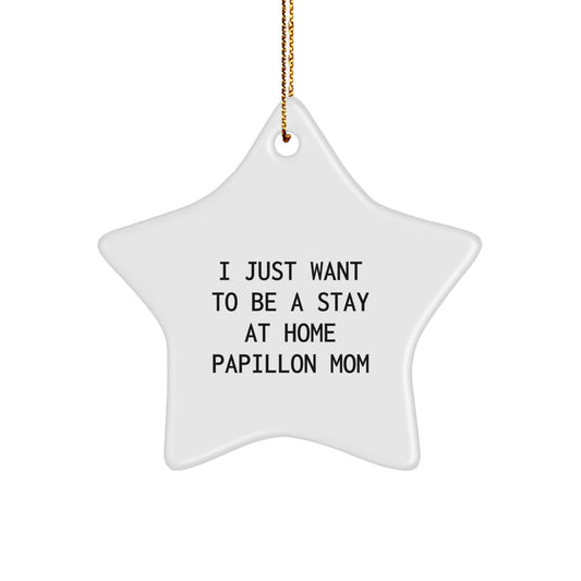 Papillon Dog Mom's Delight, Star Ornament Gifts for Christmas, I Just Want To Be A Stay At Home Papillon Mom, Gifts from Family - Image 1