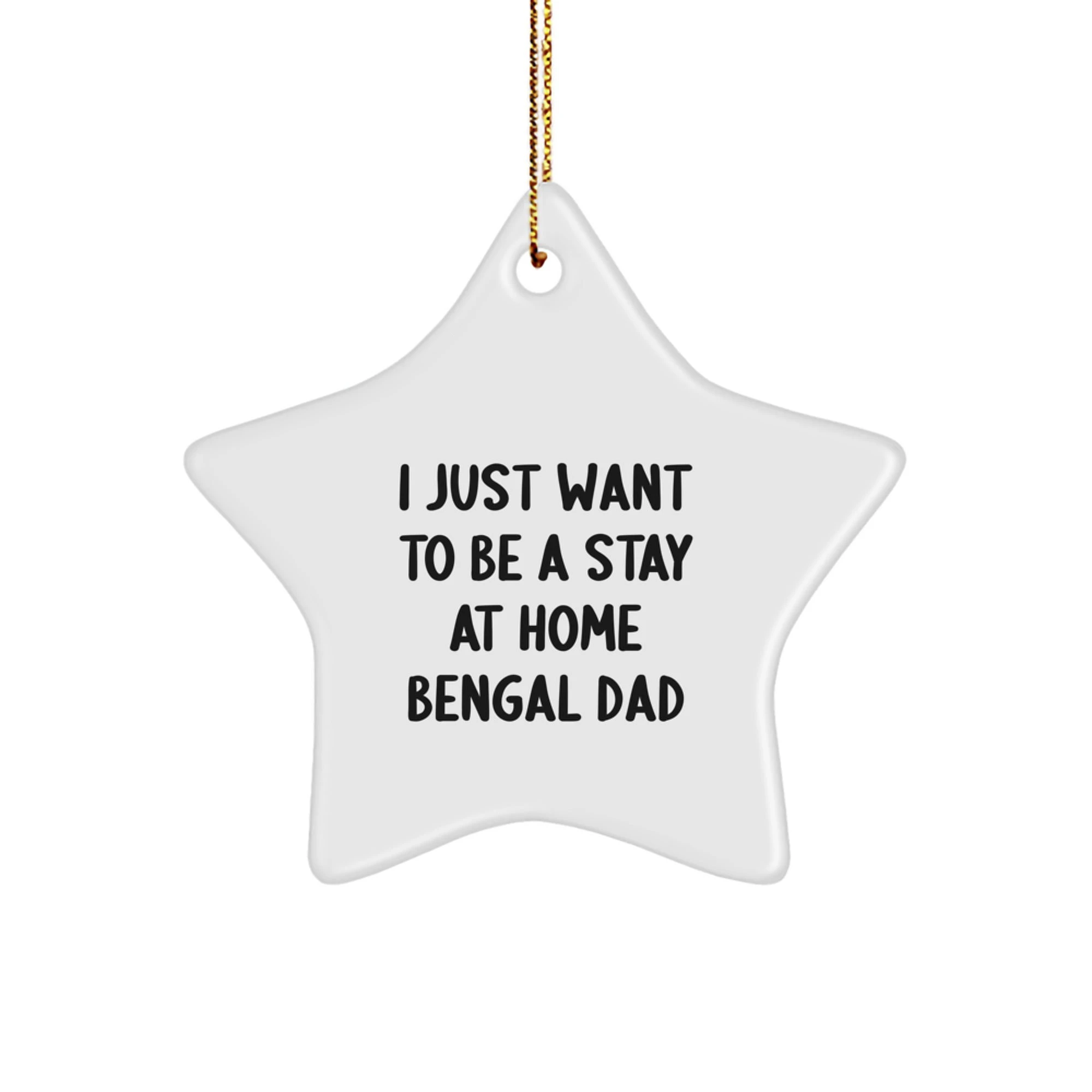 Funny Bengal Cat Dad Gifts - 'I Just Want To Be A Stay At Home Bengal Dad' Star Ornament, Christmas Unique Gifts from Friends to Family