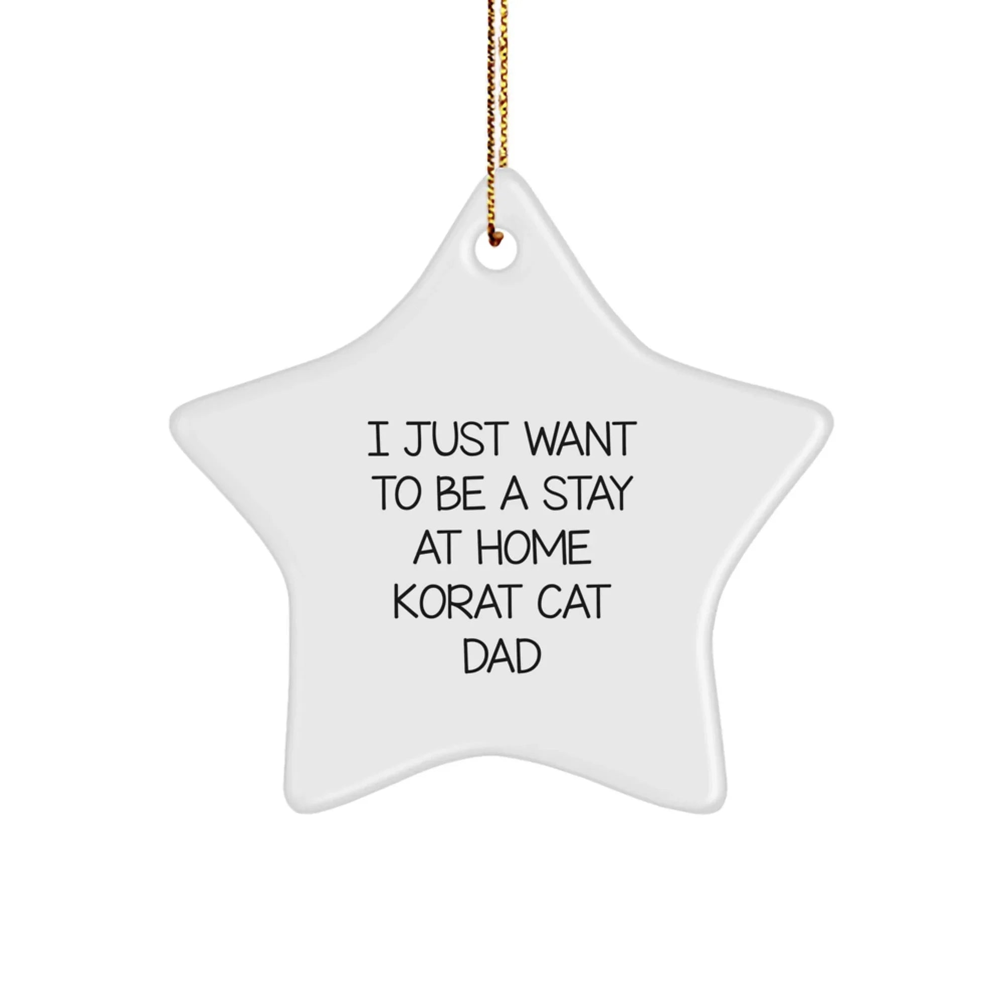 Korat Cat Dad Gifts from Men, Gifts for Korat Cat, I Just Want To Be A Stay At Home Korat Cat Dad Star Ornament, Funny Korat Cat Christmas Decor