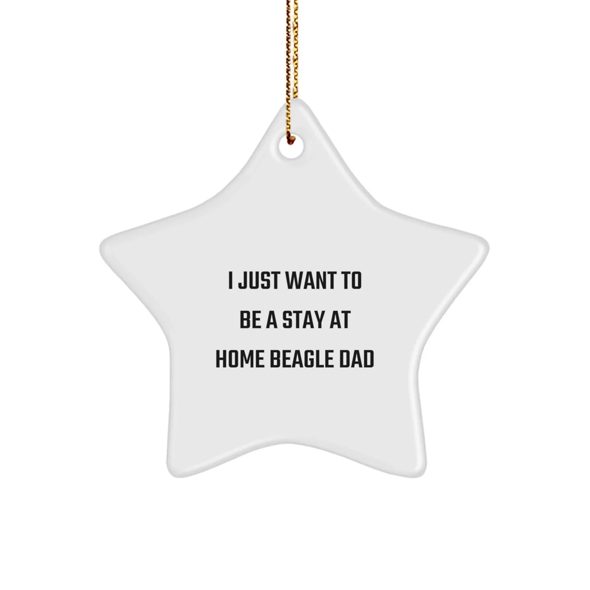 Funny Beagle Dog Star Ornament, Gifts from Dad to Beagle Dog, 'I Just Want To Be A Stay At Home Beagle Dad', Christmas Unique Gifts for Beagle Dog Owners