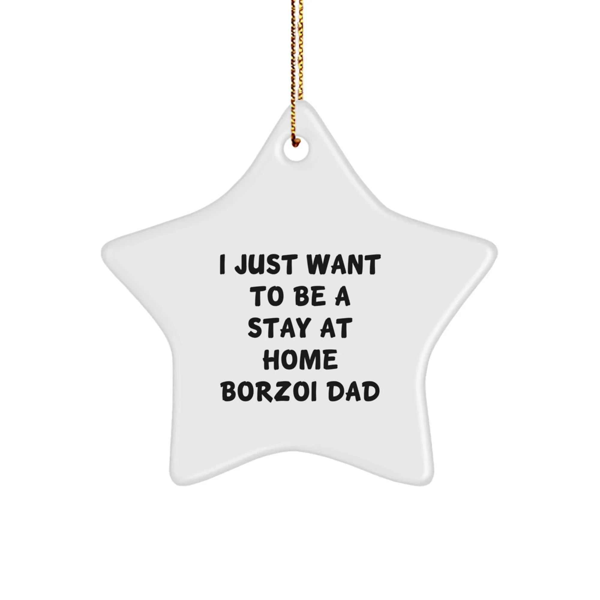 Funny Borzoi Dog Gifts for Men - I Just Want To Be A Stay At Home Borzoi Dad Star Ornament, White Color, Christmas Unique Gifts from Friends