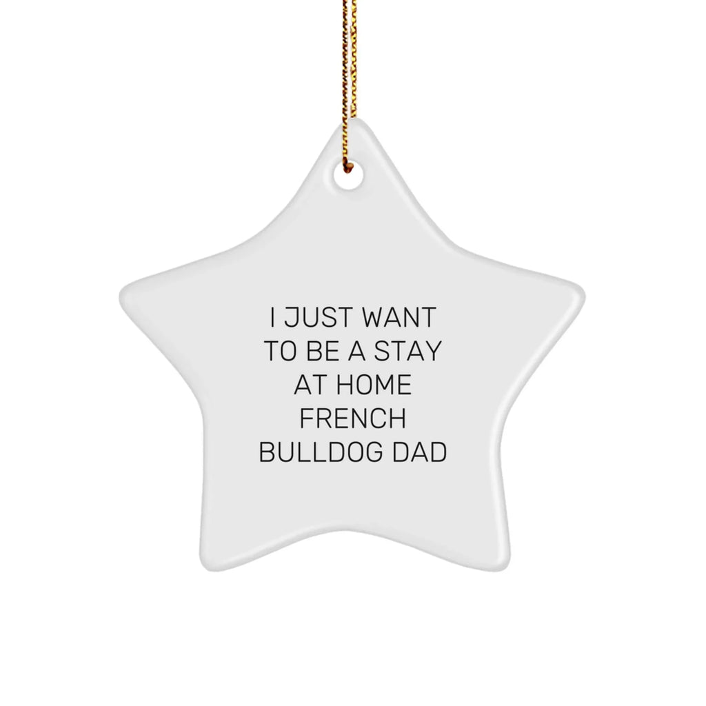 Funny French Bulldog Gifts from Men to Friends - Stay at Home Dad Star Ornament, Perfect Christmas Unique Gift for French Bulldog Lovers
