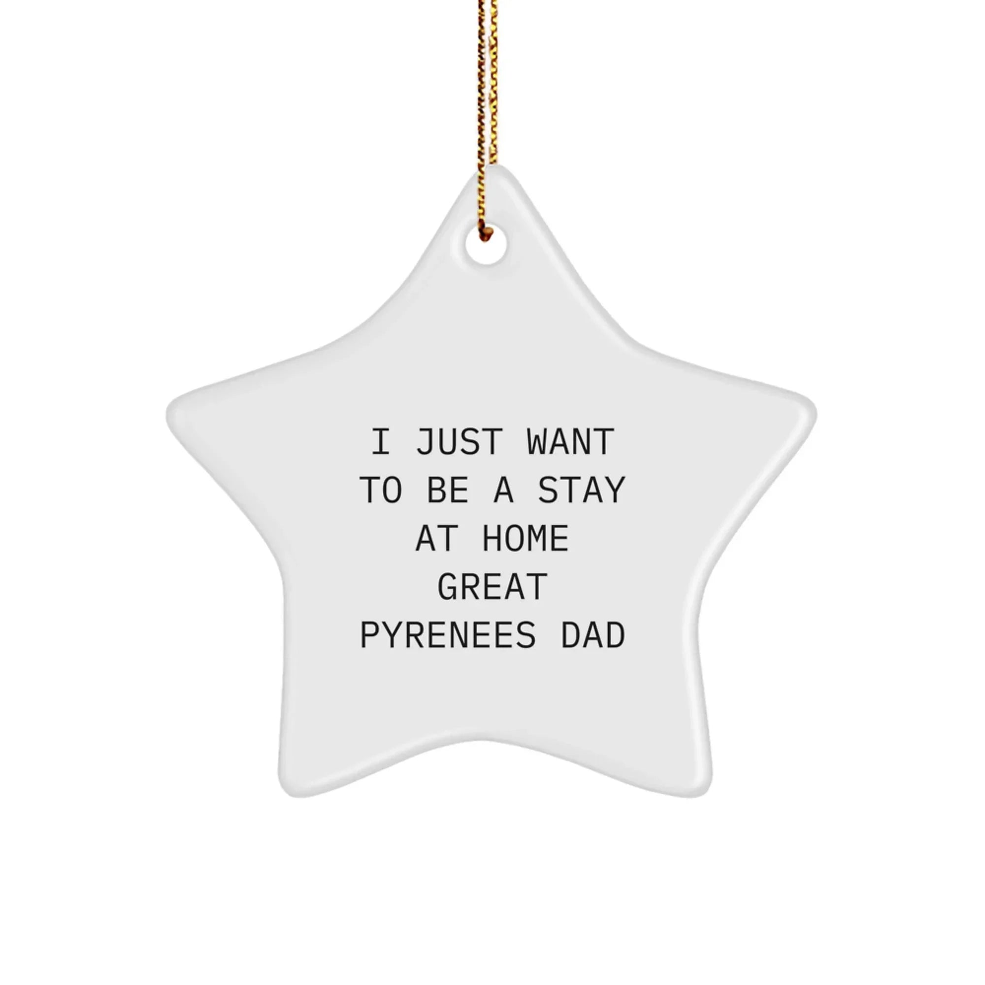 Funny Great Pyrenees Dog Star Ornament, Christmas Unique Gifts for Men, Funny Dad Gift, I Just Want To Be A Stay At Home Great Pyrenees Dad