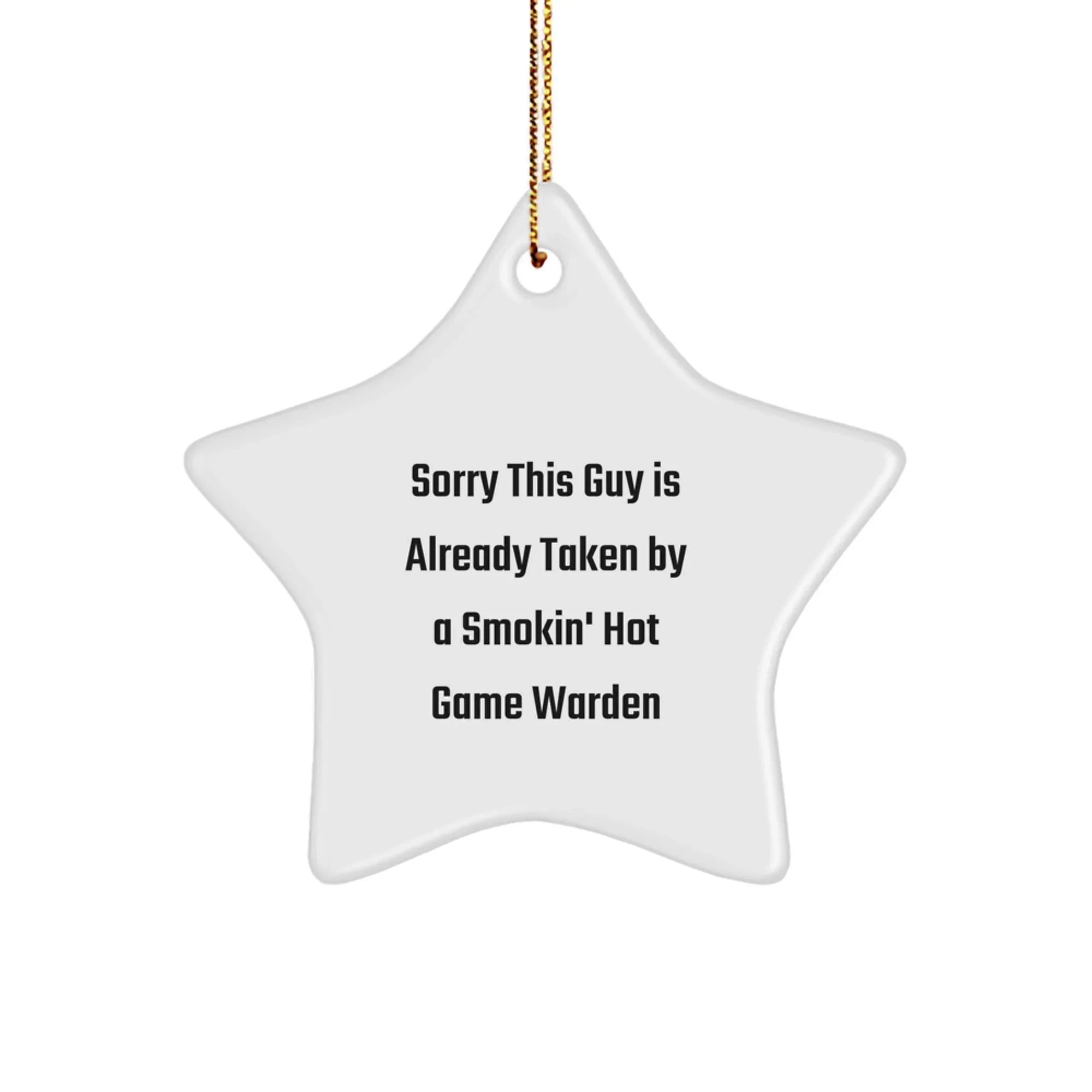 Funny Game Warden Star Ornament Gifts from Friends and Family for Christmas Unique Ideas - Sorry 'This Guy Is Already Taken By A Smokin' Hot Game Warden