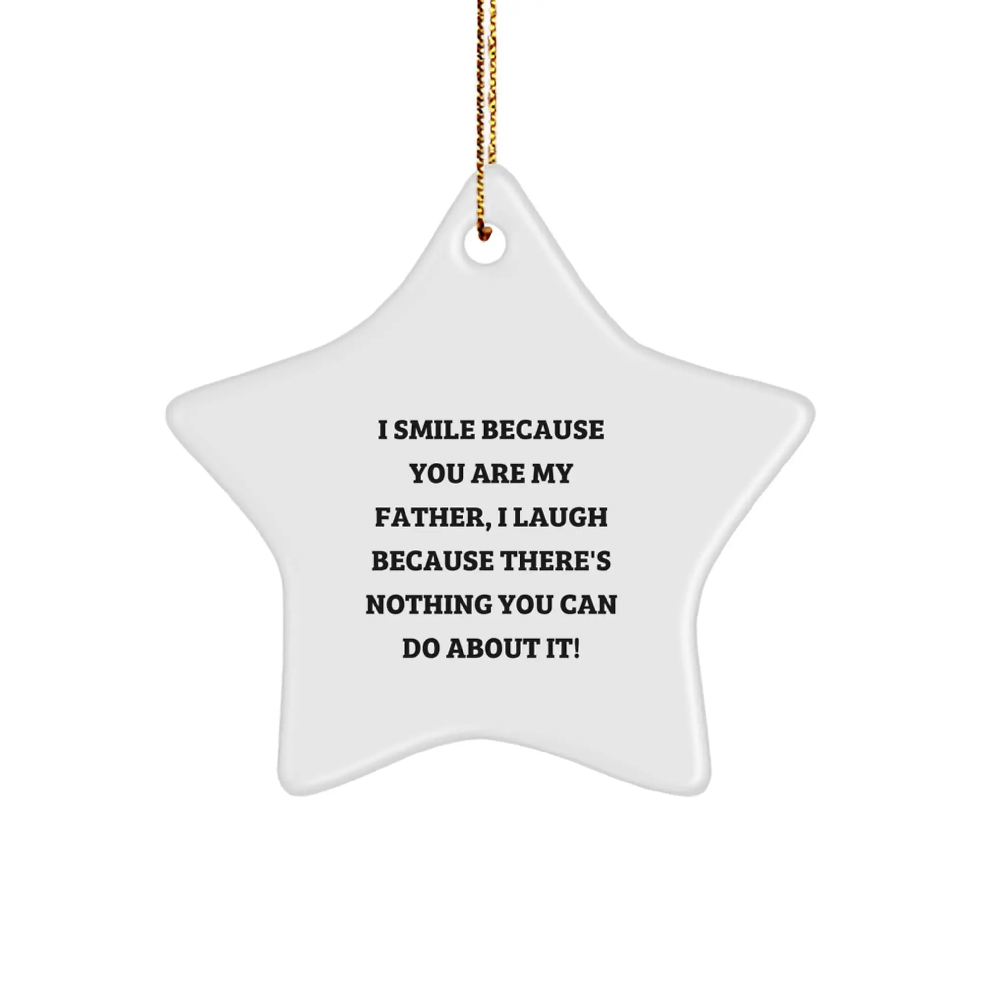 Funny Father Gifts, Star Ornament Christmas Unique Gifts from Men for Father, 'I Smile Because You Are My Father, I Laugh Because There's Nothing You Can Do About It!' - Image 1